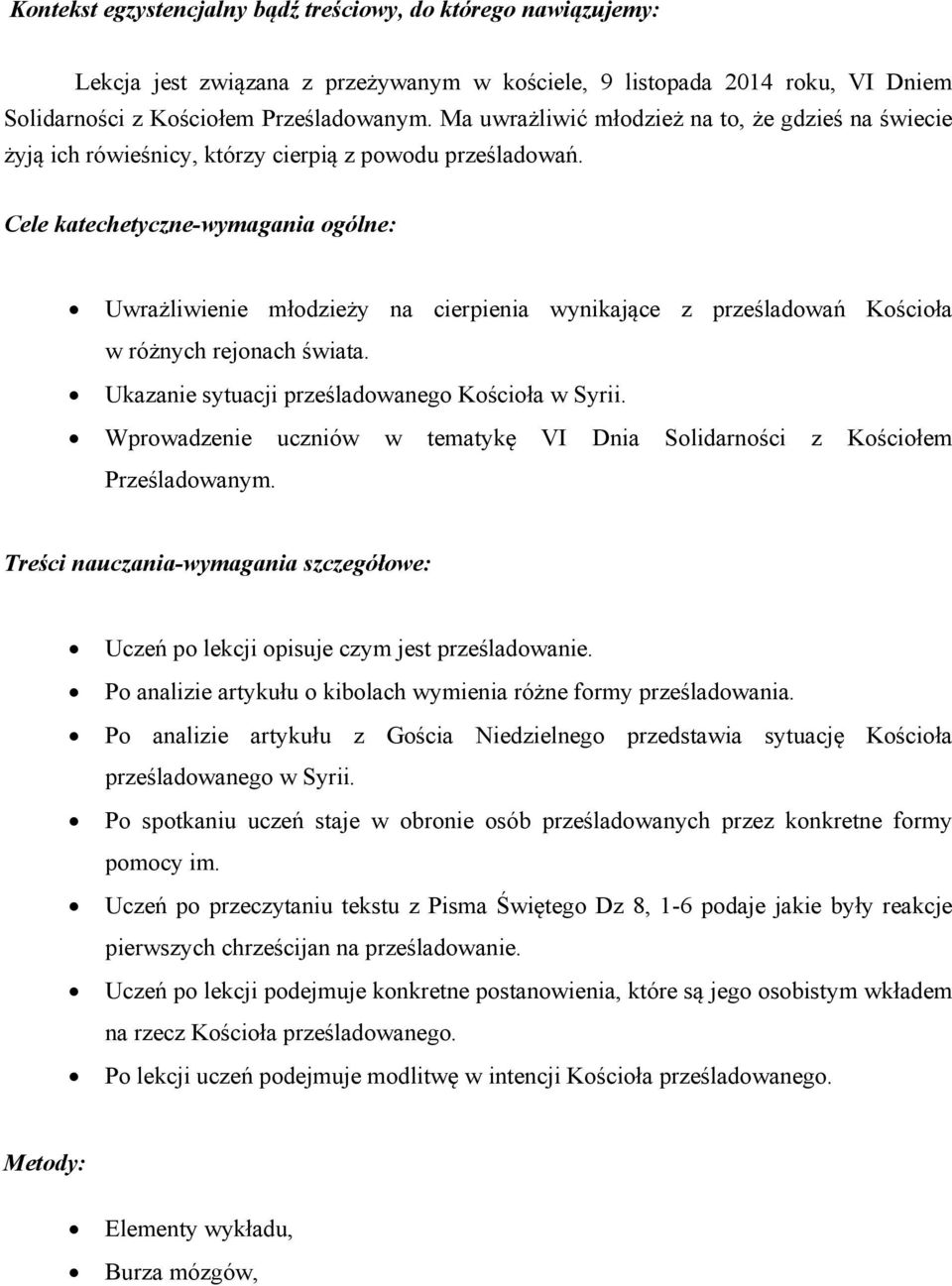 Cele katechetyczne-wymagania ogólne: Uwrażliwienie młodzieży na cierpienia wynikające z prześladowań Kościoła w różnych rejonach świata. Ukazanie sytuacji prześladowanego Kościoła w Syrii.