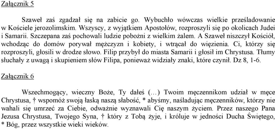 Ci, którzy się rozproszyli, głosili w drodze słowo. Filip przybył do miasta Samarii i głosił im Chrystusa. Tłumy słuchały z uwagą i skupieniem słów Filipa, ponieważ widziały znaki, które czynił.