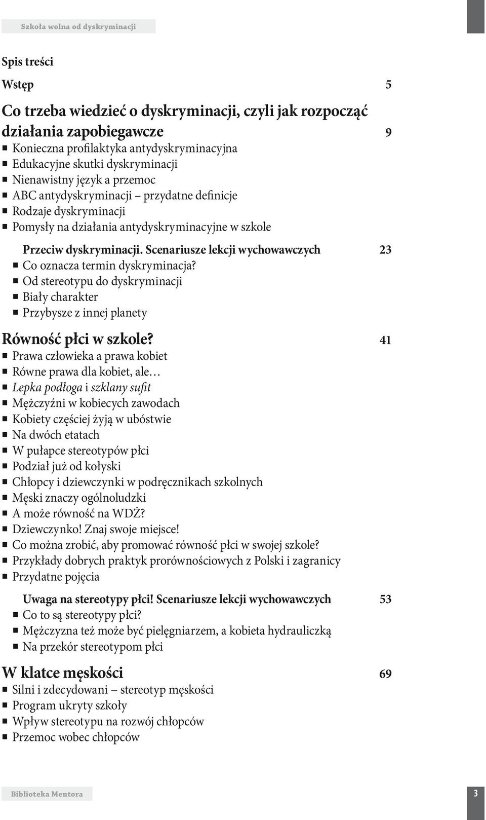 Scenariusze lekcji wychowawczych 23 Co oznacza termin dyskryminacja? Od stereotypu do dyskryminacji Biały charakter Przybysze z innej planety Równość płci w szkole?