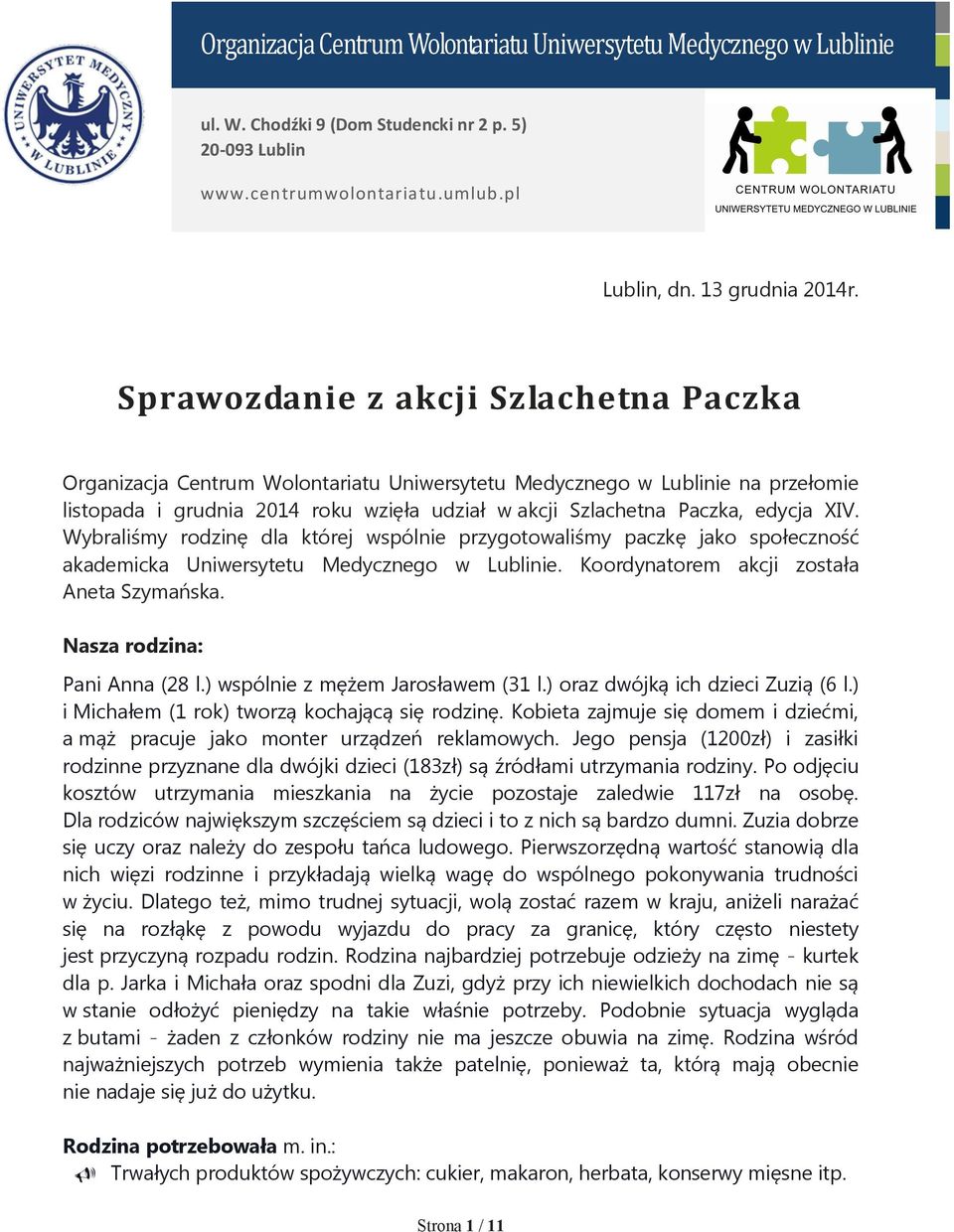 XIV. Wybraliśmy rodzinę dla której wspólnie przygotowaliśmy paczkę jako społeczność akademicka Uniwersytetu Medycznego w Lublinie. Koordynatorem akcji została Aneta Szymańska.