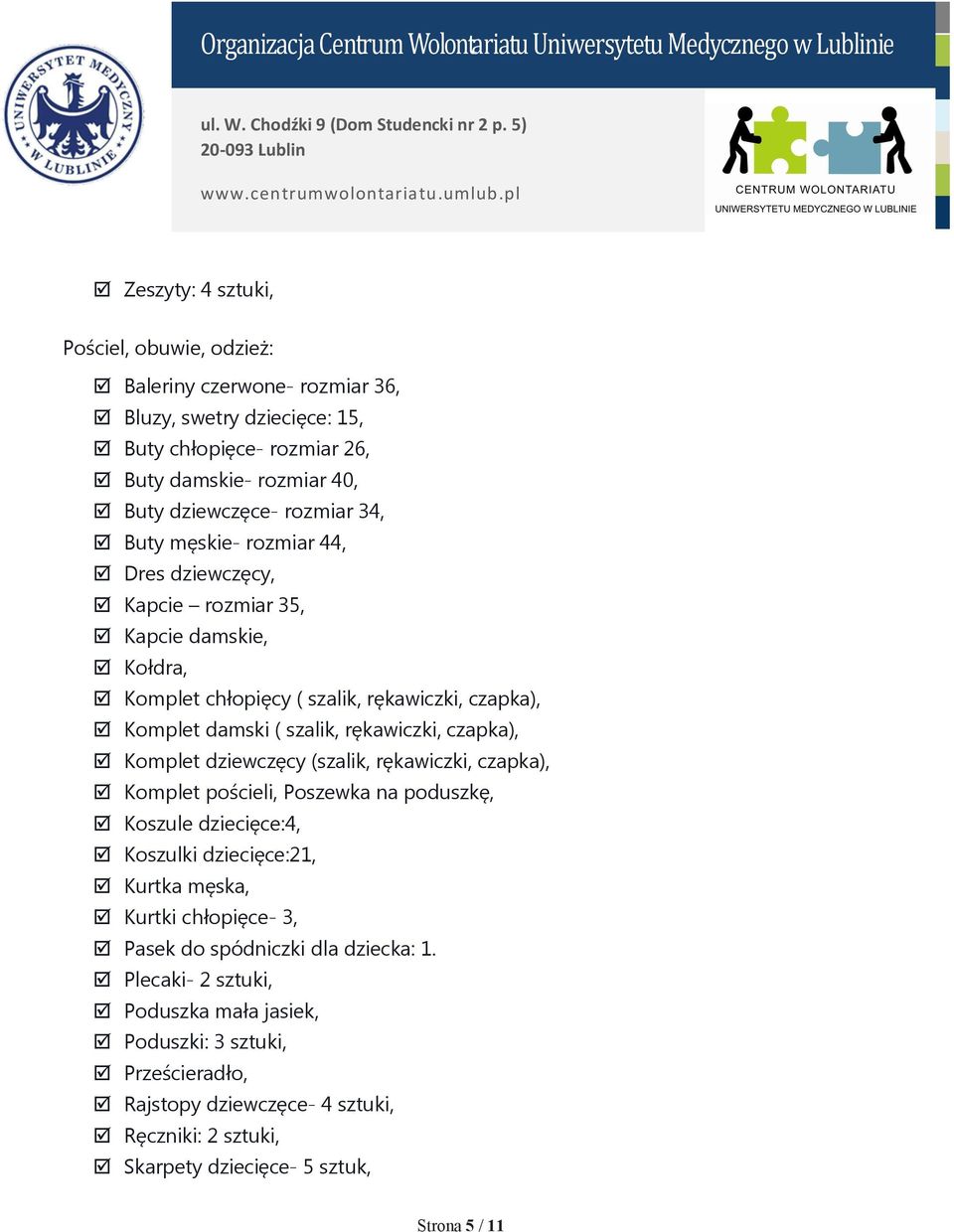 Komplet dziewczęcy (szalik, rękawiczki, czapka), Komplet pościeli, Poszewka na poduszkę, Koszule dziecięce:4, Koszulki dziecięce:21, Kurtka męska, Kurtki chłopięce- 3, Pasek do