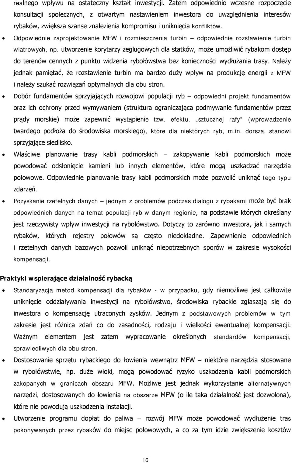 Odpowiednie zaprojektowanie MFW i rozmieszczenia turbin odpowiednie rozstawienie turbin wiatrowych, np.