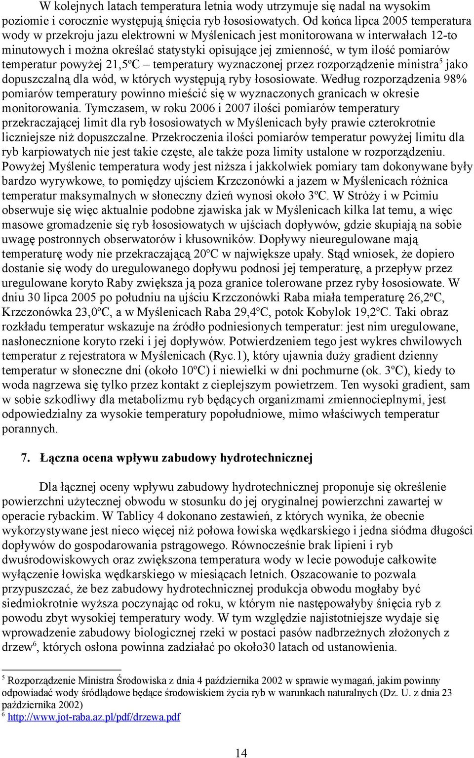 pomiarów temperatur powyżej 21,5oC temperatury wyznaczonej przez rozporządzenie ministra5 jako dopuszczalną dla wód, w których występują ryby łososiowate.