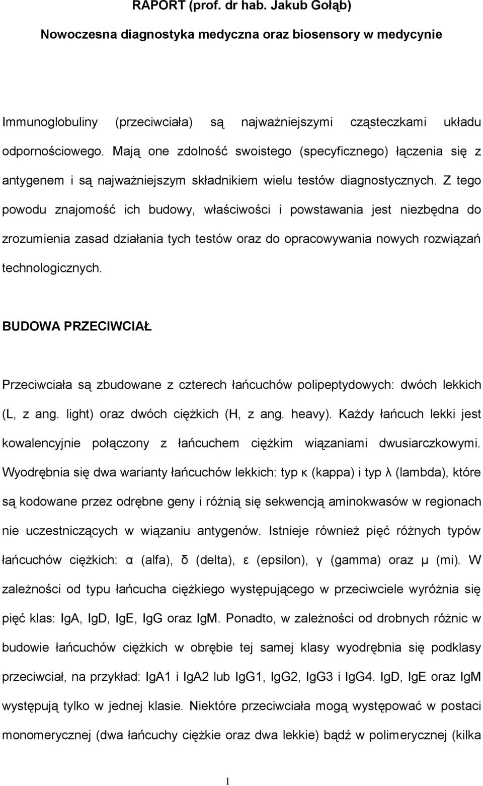 Z tego powodu znajomość ich budowy, właściwości i powstawania jest niezbędna do zrozumienia zasad działania tych testów oraz do opracowywania nowych rozwiązań technologicznych.