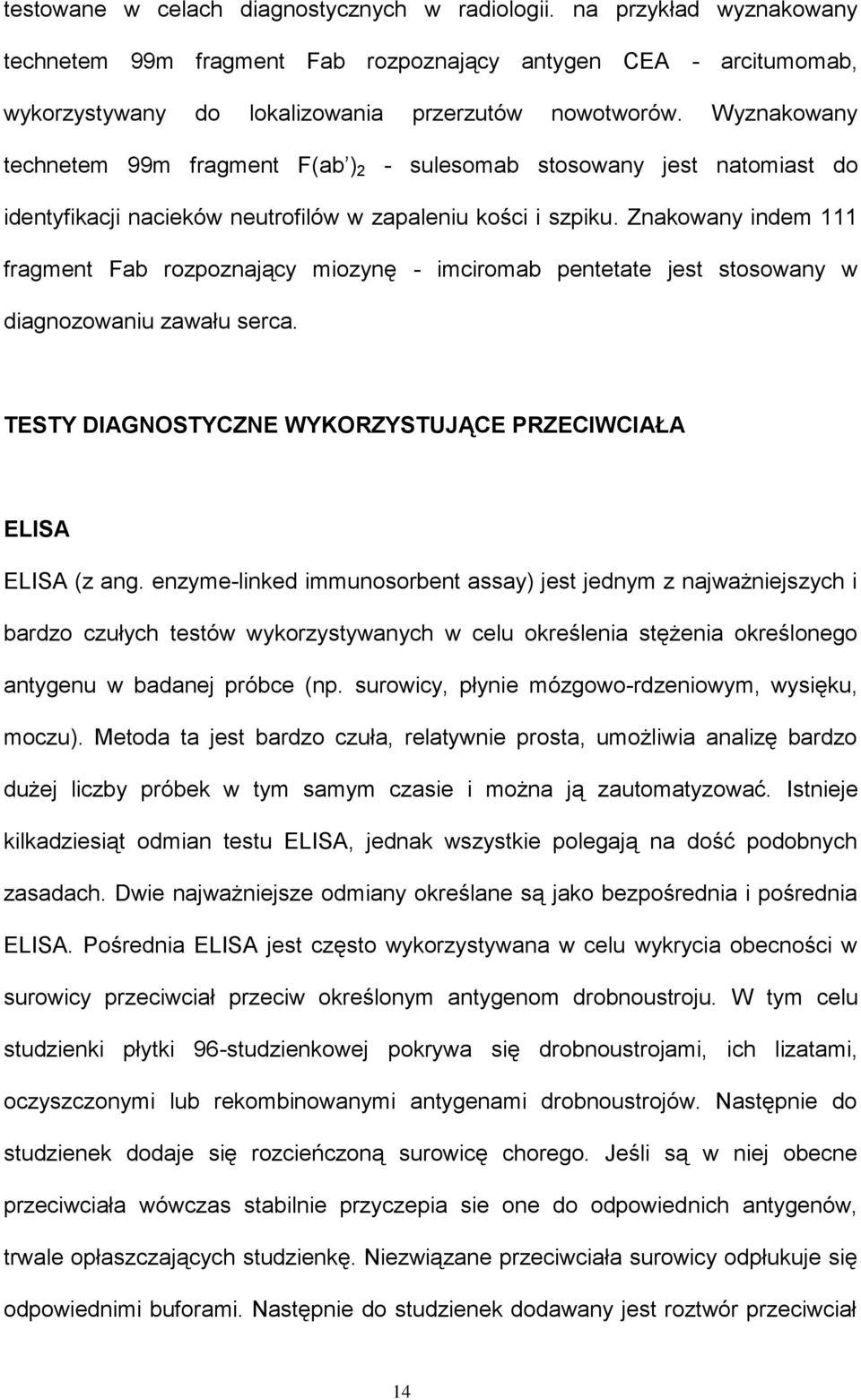 Znakowany indem 111 fragment Fab rozpoznający miozynę - imciromab pentetate jest stosowany w diagnozowaniu zawału serca. TESTY DIAGNOSTYCZNE WYKORZYSTUJĄCE PRZECIWCIAŁA ELISA ELISA (z ang.