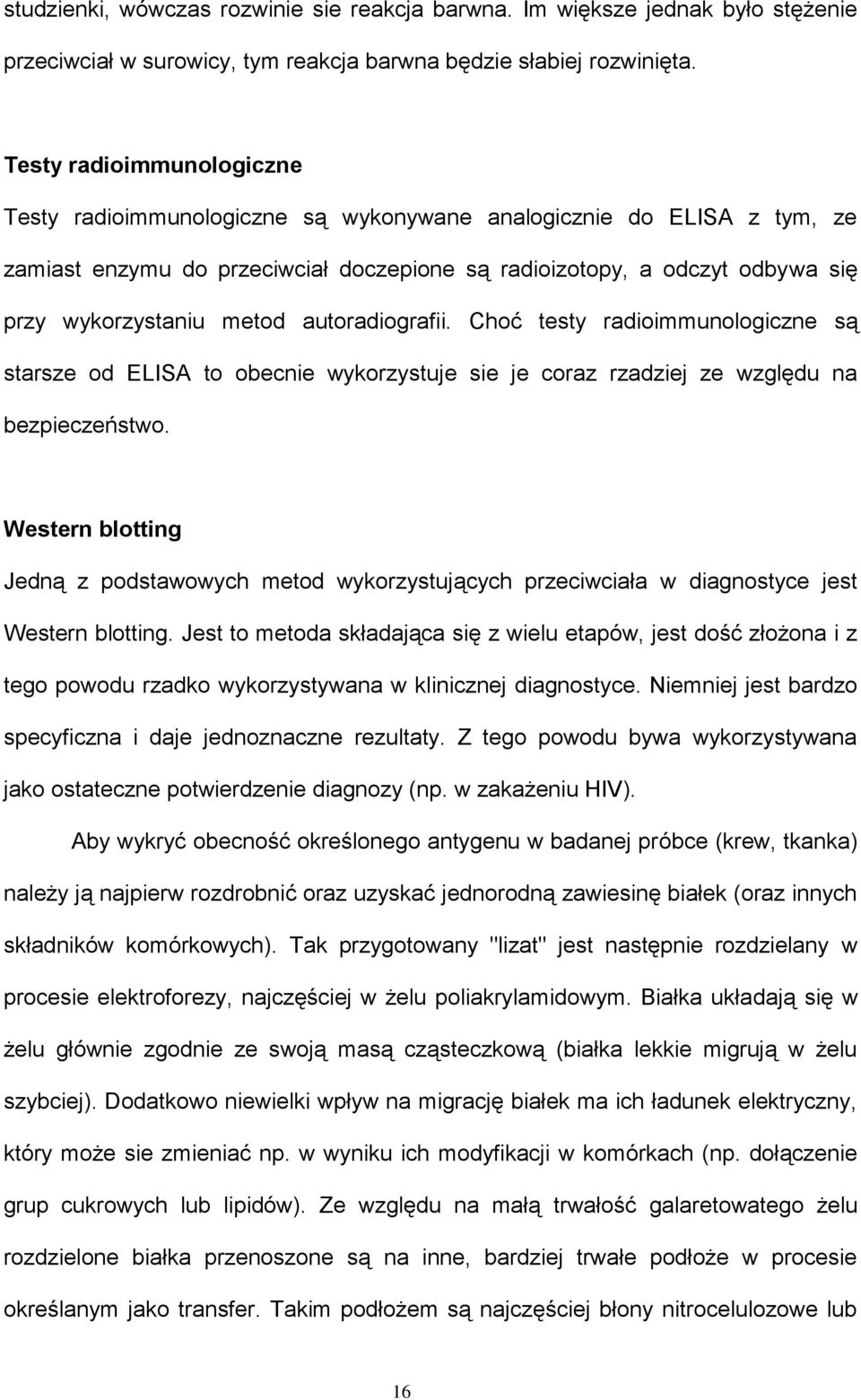 metod autoradiografii. Choć testy radioimmunologiczne są starsze od ELISA to obecnie wykorzystuje sie je coraz rzadziej ze względu na bezpieczeństwo.