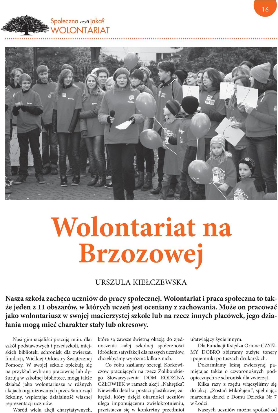 ych placówek, jego działania mogą mieć charakter stały lub okresowy. Nasi gimnazjaliści pracują m.in.