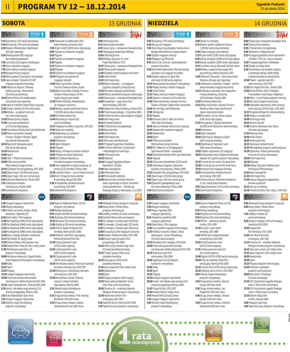 2014 Tygodnik Podlaski 12 grudnia 2014 sobota 13 grudnia niedziela 14 grudnia TVP 1 TVP 2 TV TRWAM TVP 1 TVP 2 TV TRWAM 5:15 Bulionerzy: (73) serial komediowy 5:45 Bulionerzy: (74) serial komediowy