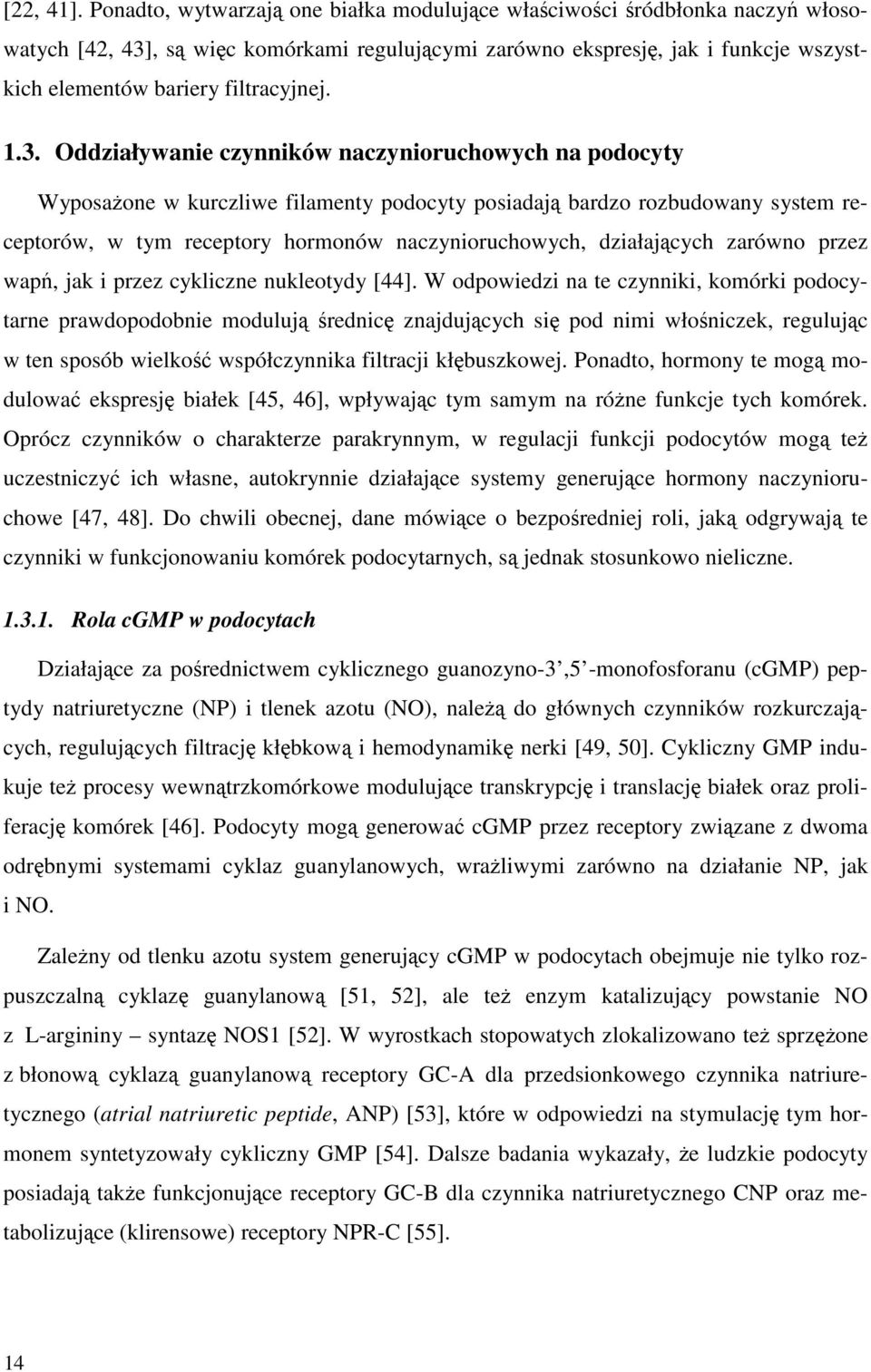 1.3. Oddziaływanie czynników naczynioruchowych na podocyty Wyposażone w kurczliwe filamenty podocyty posiadają bardzo rozbudowany system receptorów, w tym receptory hormonów naczynioruchowych,