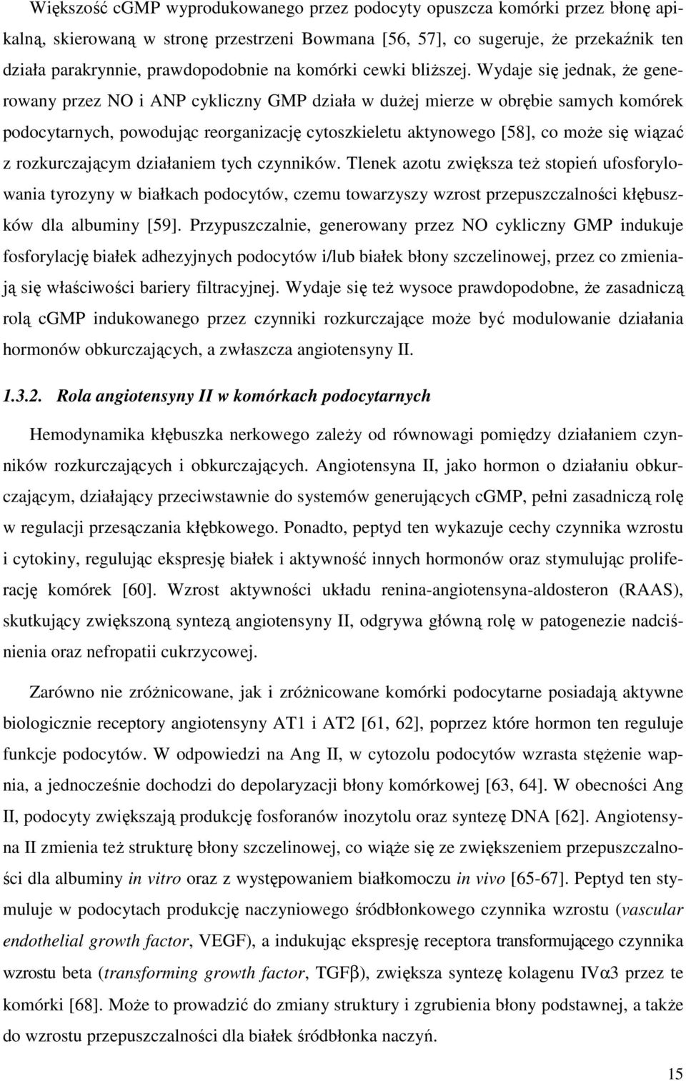 Wydaje się jednak, że generowany przez NO i ANP cykliczny GMP działa w dużej mierze w obrębie samych komórek podocytarnych, powodując reorganizację cytoszkieletu aktynowego [58], co może się wiązać z