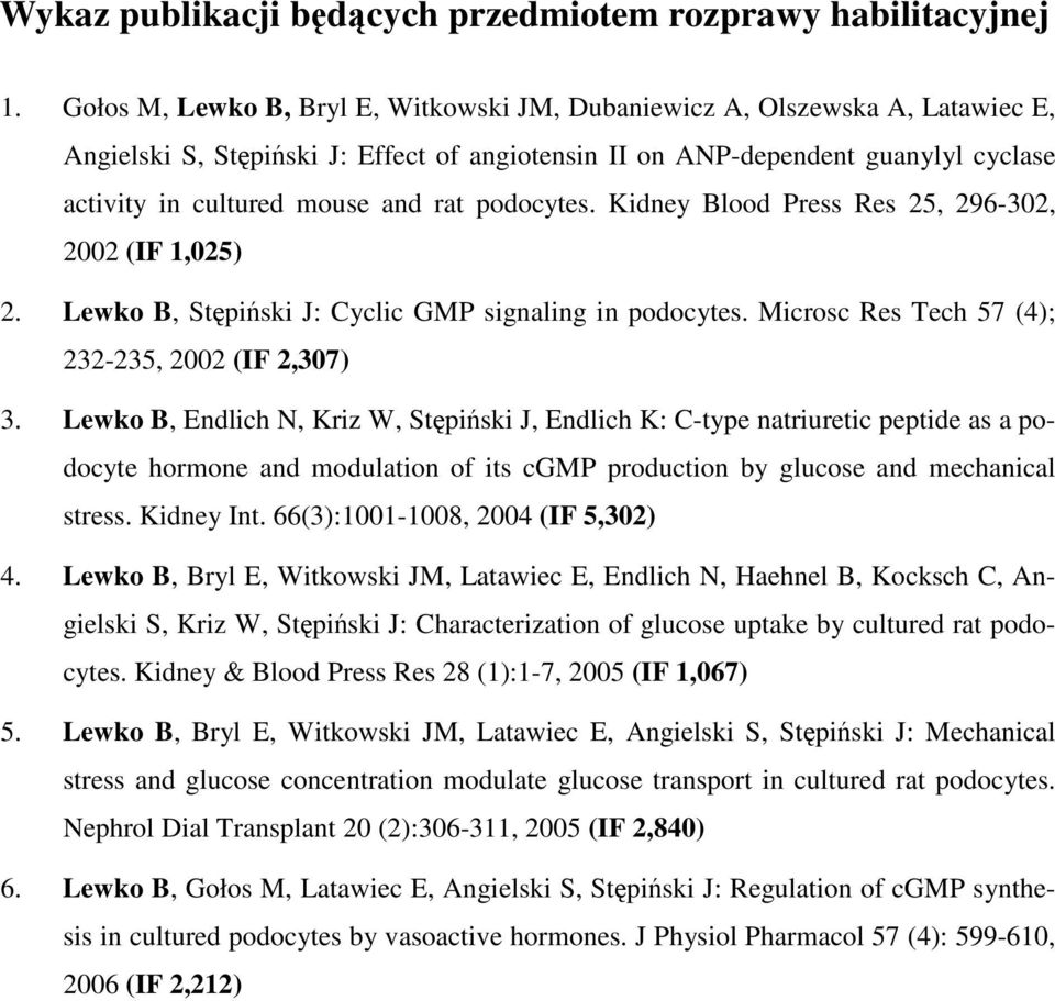 podocytes. Kidney Blood Press Res 25, 296-302, 2002 (IF 1,025) 2. Lewko B, Stępiński J: Cyclic GMP signaling in podocytes. Microsc Res Tech 57 (4); 232-235, 2002 (IF 2,307) 3.