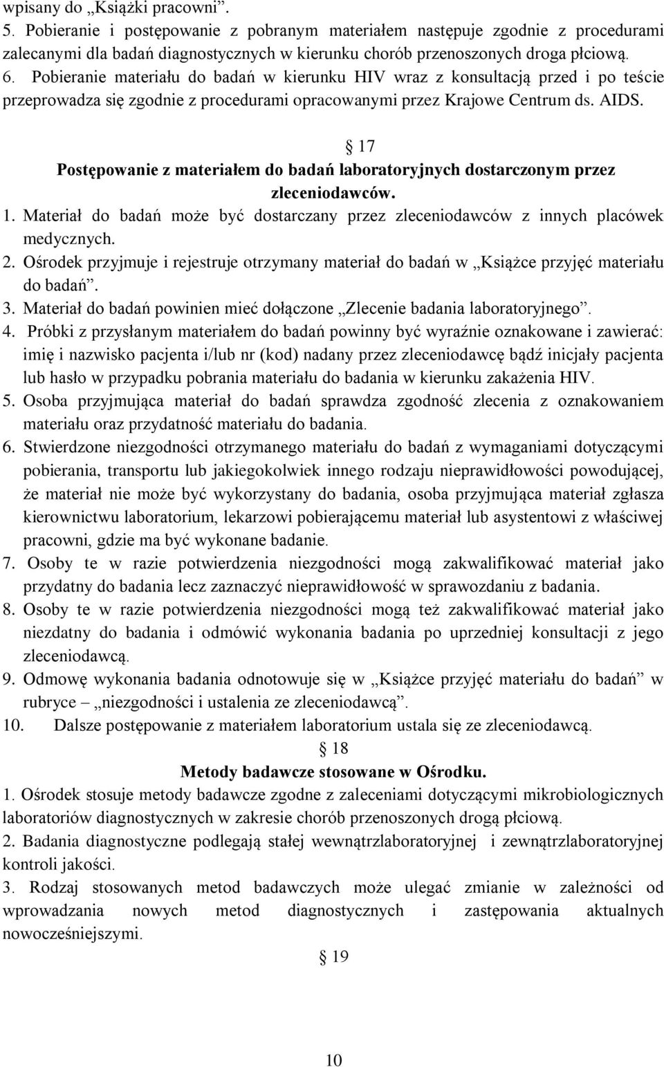 17 Postępowanie z materiałem do badań laboratoryjnych dostarczonym przez zleceniodawców. 1. Materiał do badań może być dostarczany przez zleceniodawców z innych placówek medycznych. 2.