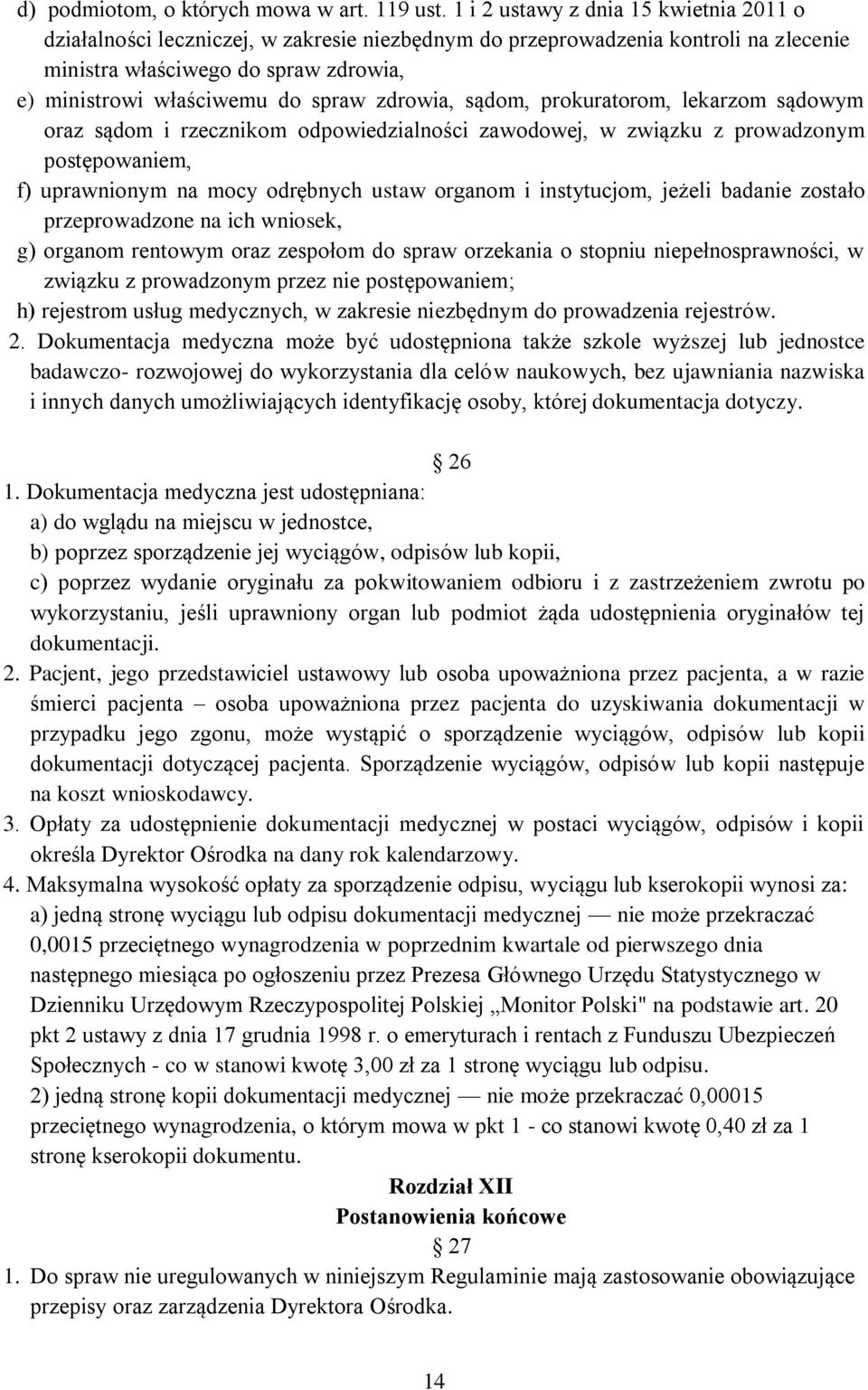 zdrowia, sądom, prokuratorom, lekarzom sądowym oraz sądom i rzecznikom odpowiedzialności zawodowej, w związku z prowadzonym postępowaniem, f) uprawnionym na mocy odrębnych ustaw organom i