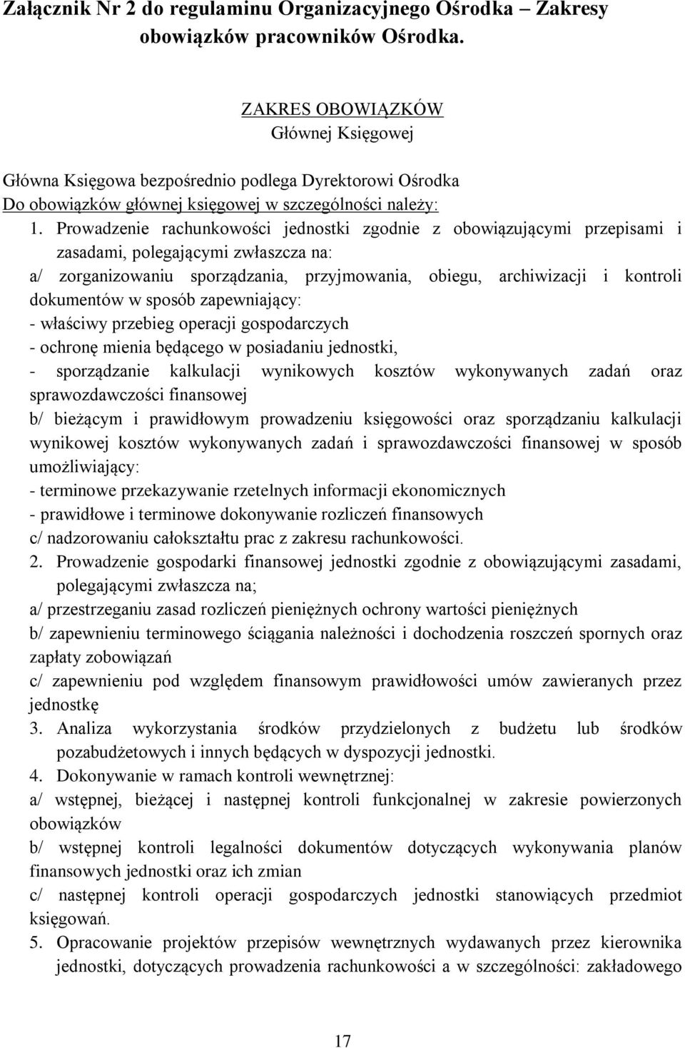 Prowadzenie rachunkowości jednostki zgodnie z obowiązującymi przepisami i zasadami, polegającymi zwłaszcza na: a/ zorganizowaniu sporządzania, przyjmowania, obiegu, archiwizacji i kontroli dokumentów