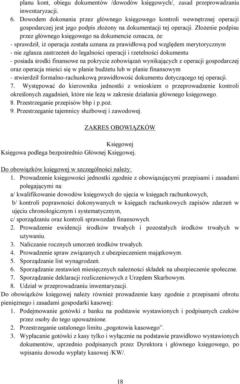 Złożenie podpisu przez głównego księgowego na dokumencie oznacza, że: - sprawdził, iż operacja została uznana za prawidłową pod względem merytorycznym - nie zgłasza zastrzeżeń do legalności operacji