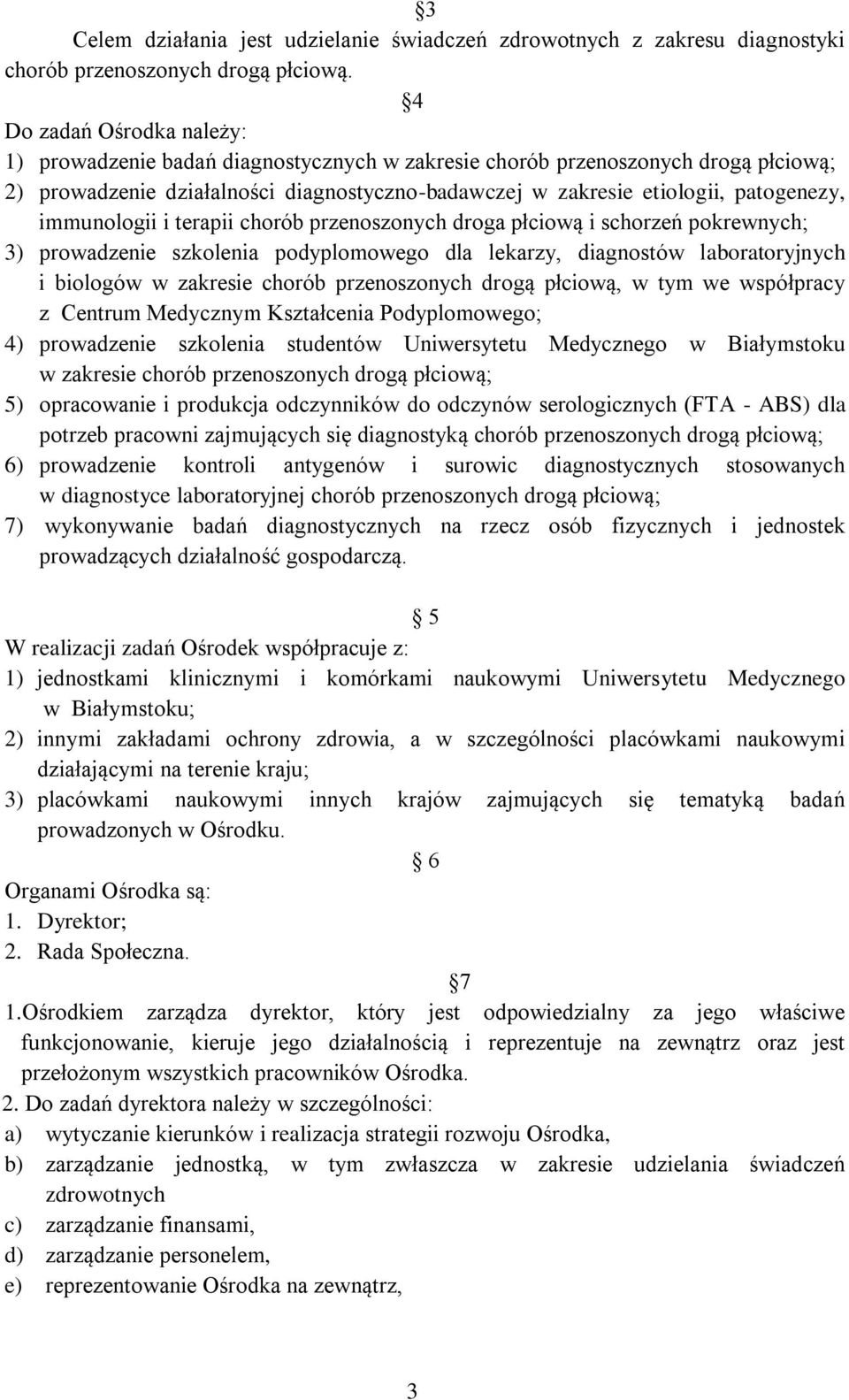 immunologii i terapii chorób przenoszonych droga płciową i schorzeń pokrewnych; 3) prowadzenie szkolenia podyplomowego dla lekarzy, diagnostów laboratoryjnych i biologów w zakresie chorób