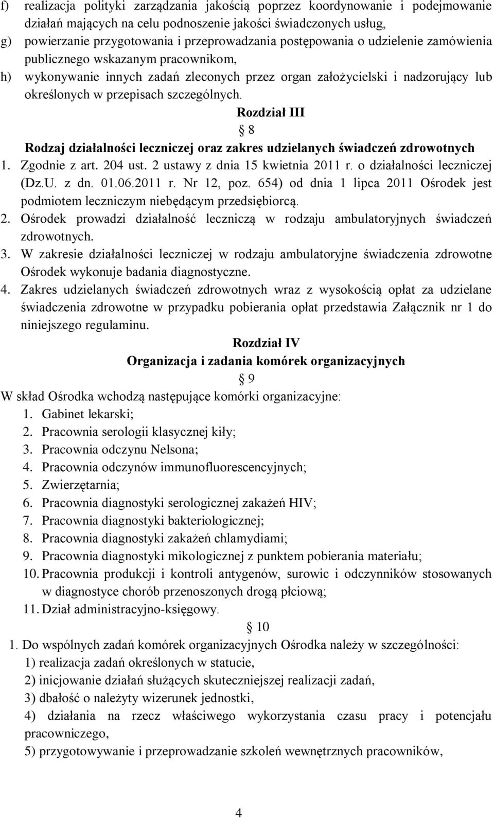 Rozdział III 8 Rodzaj działalności leczniczej oraz zakres udzielanych świadczeń zdrowotnych 1. Zgodnie z art. 204 ust. 2 ustawy z dnia 15 kwietnia 2011 r. o działalności leczniczej (Dz.U. z dn. 01.06.