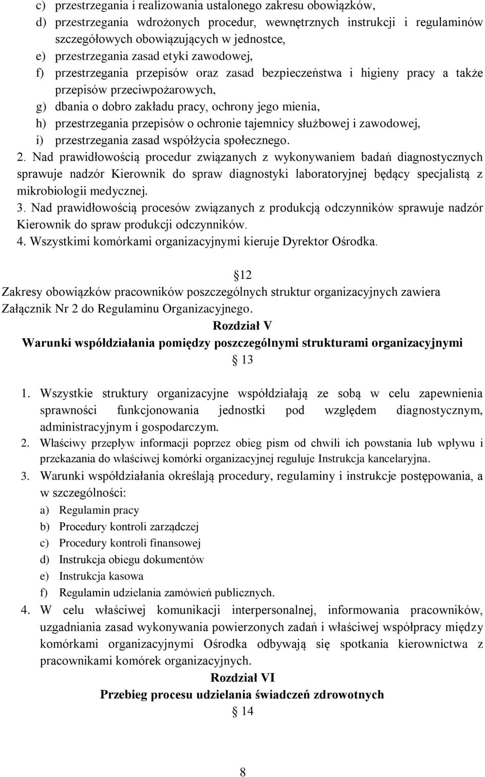 h) przestrzegania przepisów o ochronie tajemnicy służbowej i zawodowej, i) przestrzegania zasad współżycia społecznego. 2.