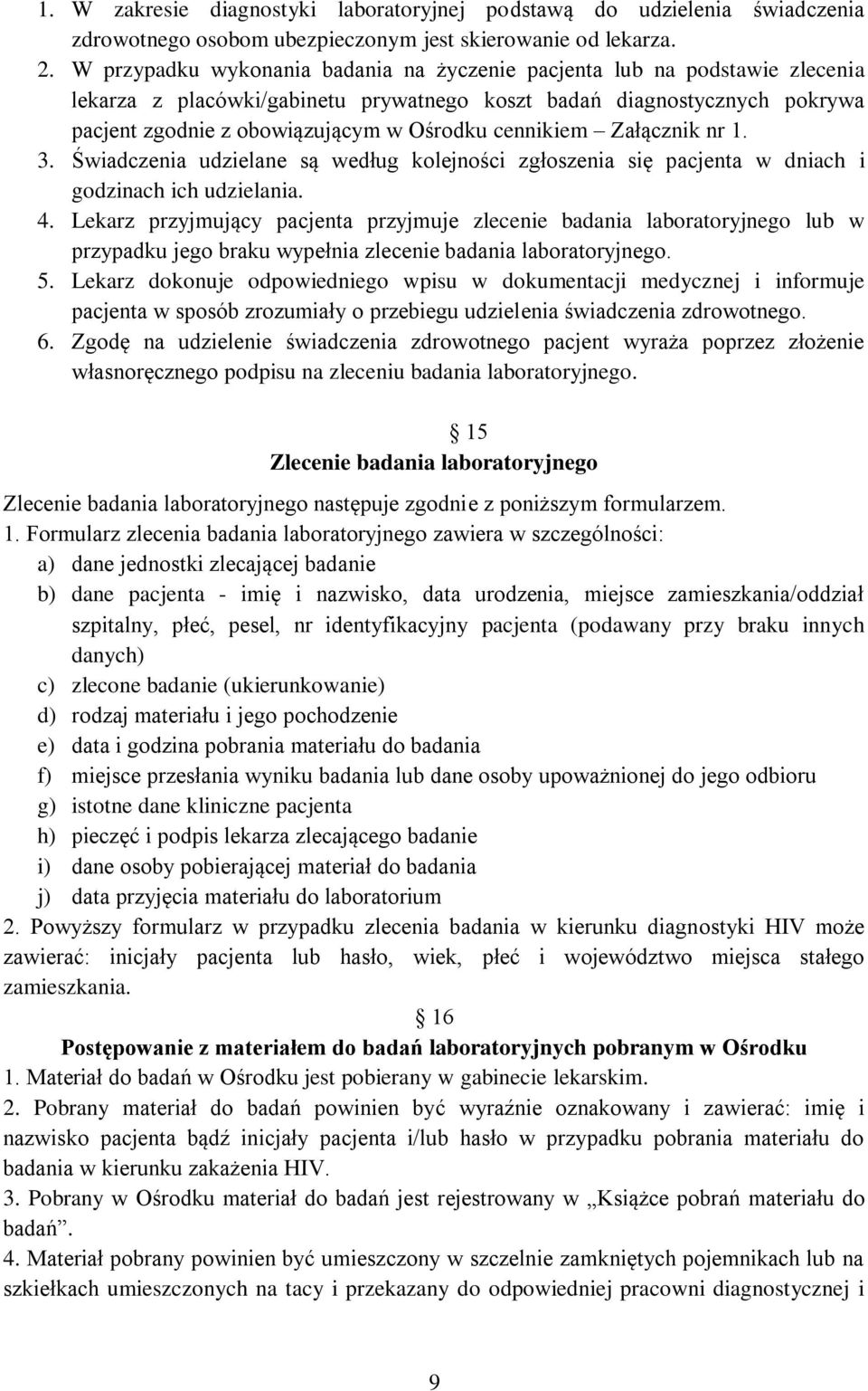 cennikiem Załącznik nr 1. 3. Świadczenia udzielane są według kolejności zgłoszenia się pacjenta w dniach i godzinach ich udzielania. 4.