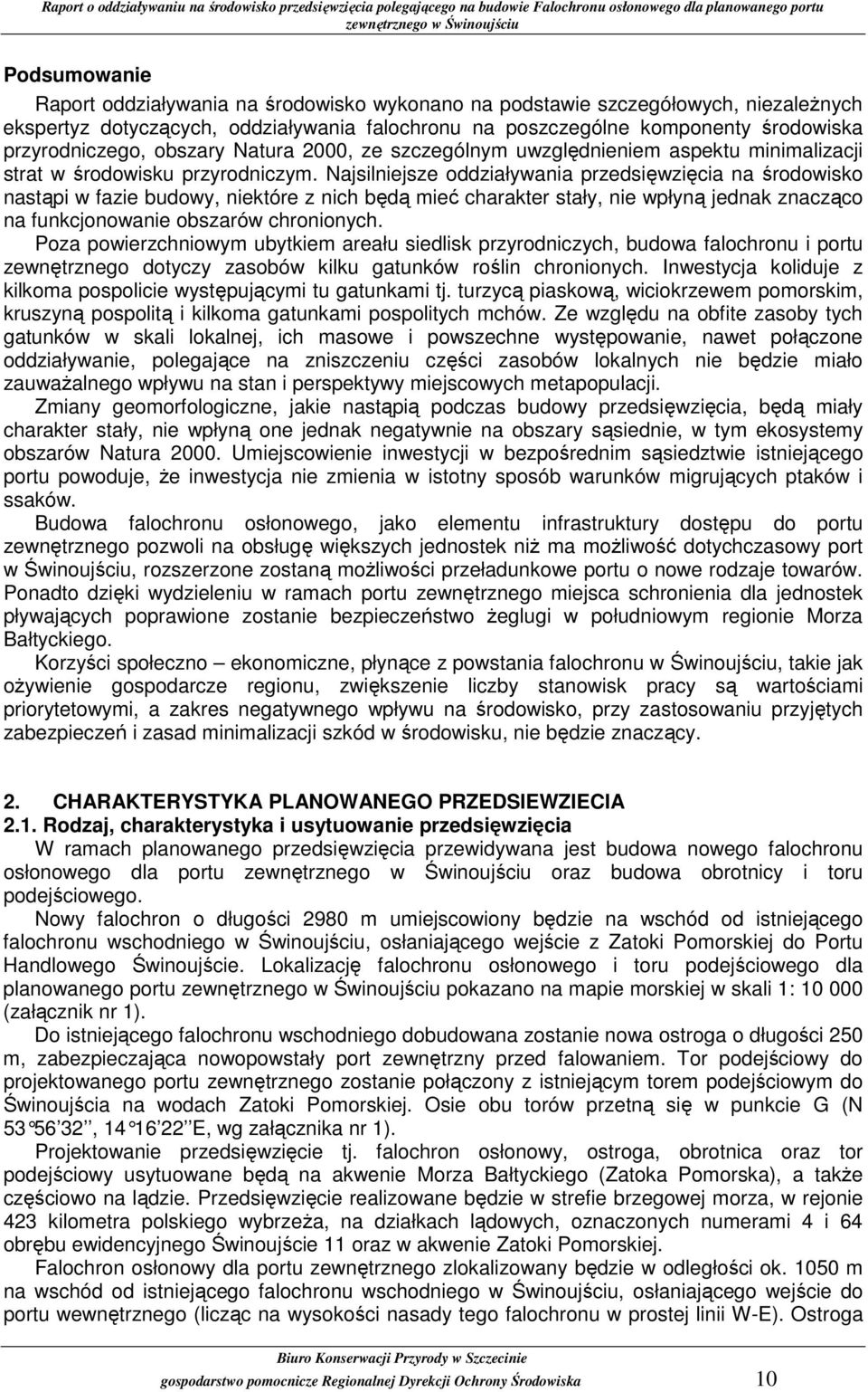 Najsilniejsze oddziaływania przedsięwzięcia na środowisko nastąpi w fazie budowy, niektóre z nich będą mieć charakter stały, nie wpłyną jednak znacząco na funkcjonowanie obszarów chronionych.