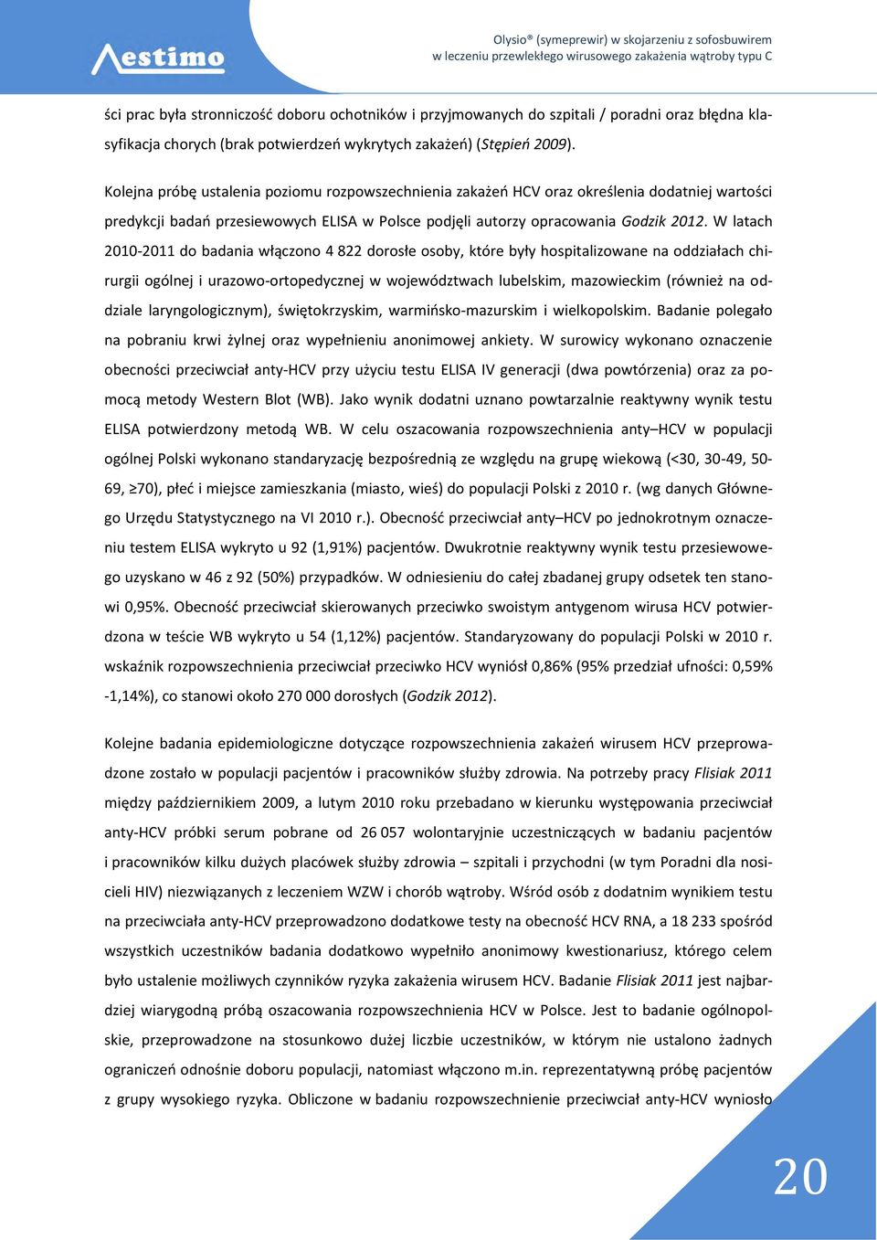 W latach 2010-2011 do badania włączono 4 822 dorosłe osoby, które były hospitalizowane na oddziałach chirurgii ogólnej i urazowo-ortopedycznej w województwach lubelskim, mazowieckim (również na