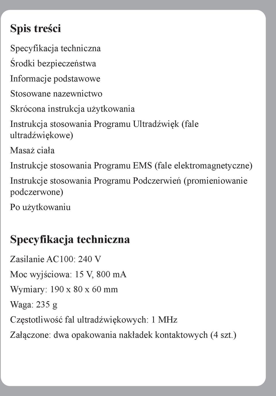 Instrukcje stosowania Programu Podczerwień (promieniowanie podczerwone) Po użytkowaniu Specyfikacja techniczna Zasilanie AC100: 240 V Moc