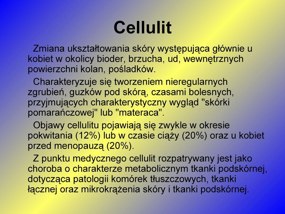 "materaca". Objawy cellulitu pojawiają się zwykle w okresie pokwitania (12%) lub w czasie ciąży (20%) oraz u kobiet przed menopauzą (20%).