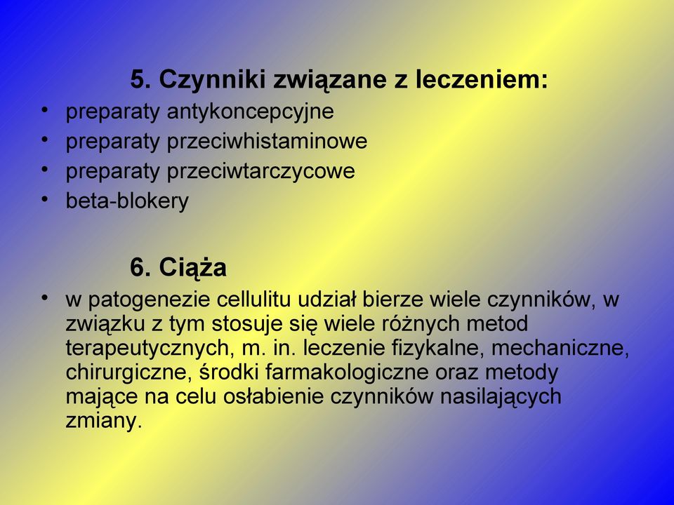 Ciąża w patogenezie cellulitu udział bierze wiele czynników, w związku z tym stosuje się wiele