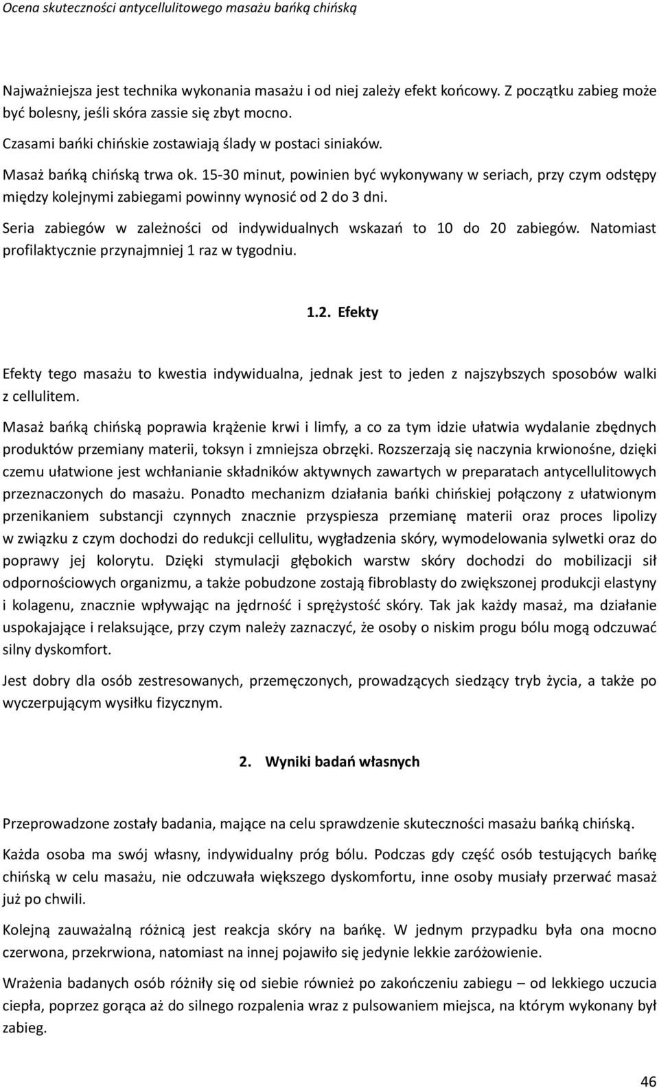 15-30 minut, powinien być wykonywany w seriach, przy czym odstępy między kolejnymi zabiegami powinny wynosić od 2 do 3 dni. Seria zabiegów w zależności od indywidualnych wskazań to 10 do 20 zabiegów.