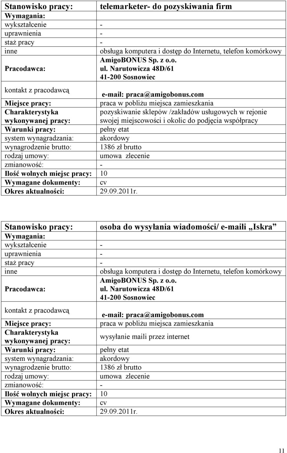 wynagrodzenie brutto: 1386 zł brutto umowa zlecenie - 0 29.09.2011r. osoba do wysyłania wiadomości/ e-maili Iskra - - obsługa komputera i dostęp do Internetu, telefon komórkowy AmigoBONUS Sp. z o.o. ul.