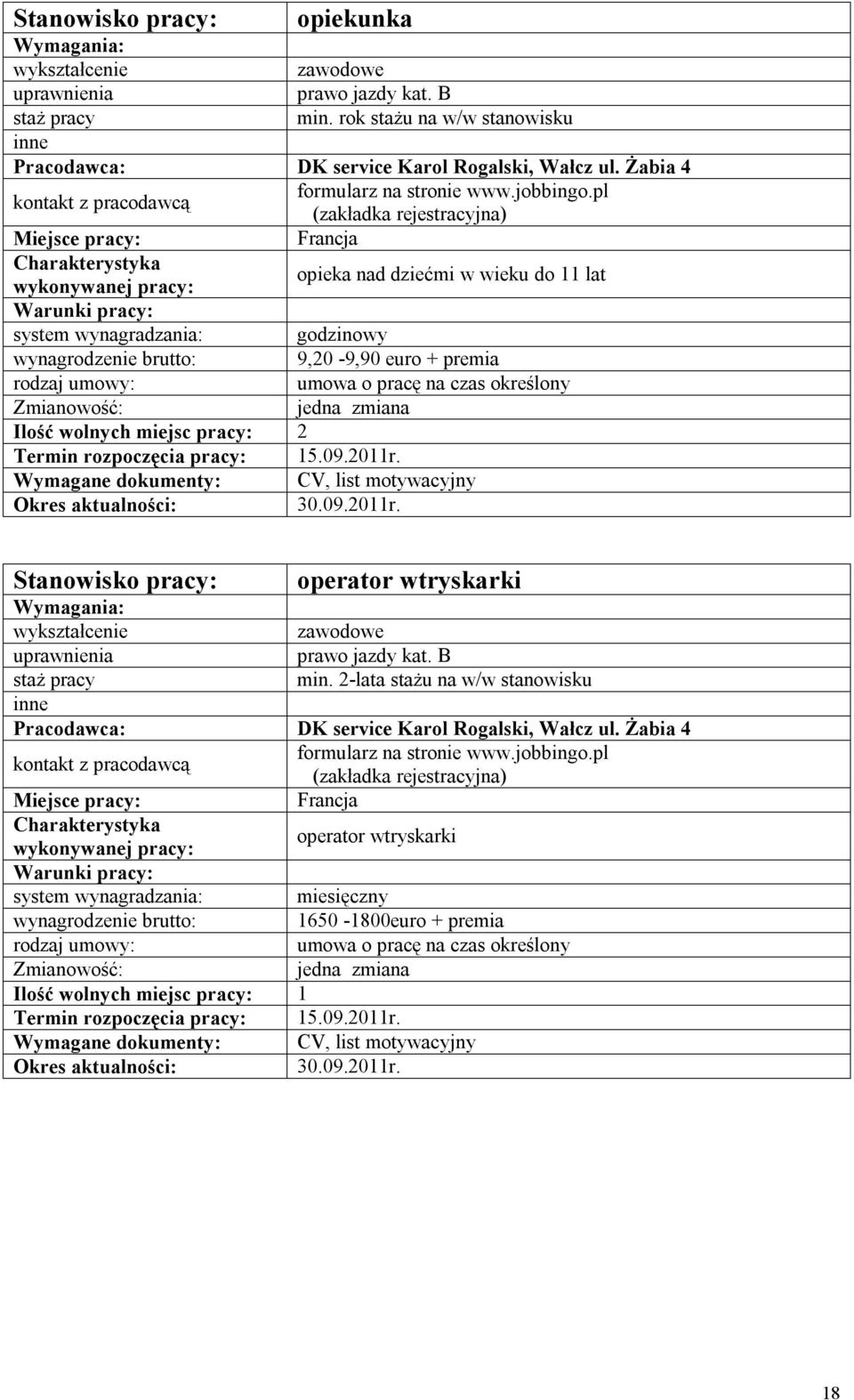 umowa o pracę na czas określony Ilość wolnych miejsc pracy: 2 operator wtryskarki prawo jazdy kat. B min.