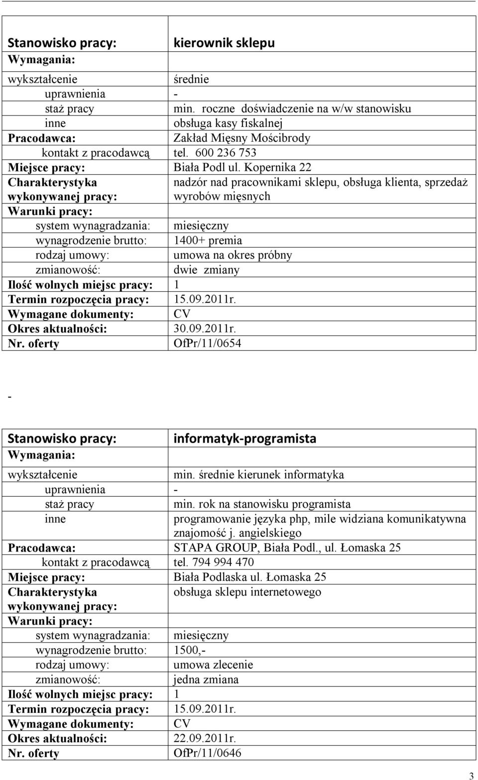 oferty OfPr/11/0654 - informatyk-programista min. średnie kierunek informatyka min. rok na stanowisku programista programowanie języka php, mile widziana komunikatywna znajomość j.