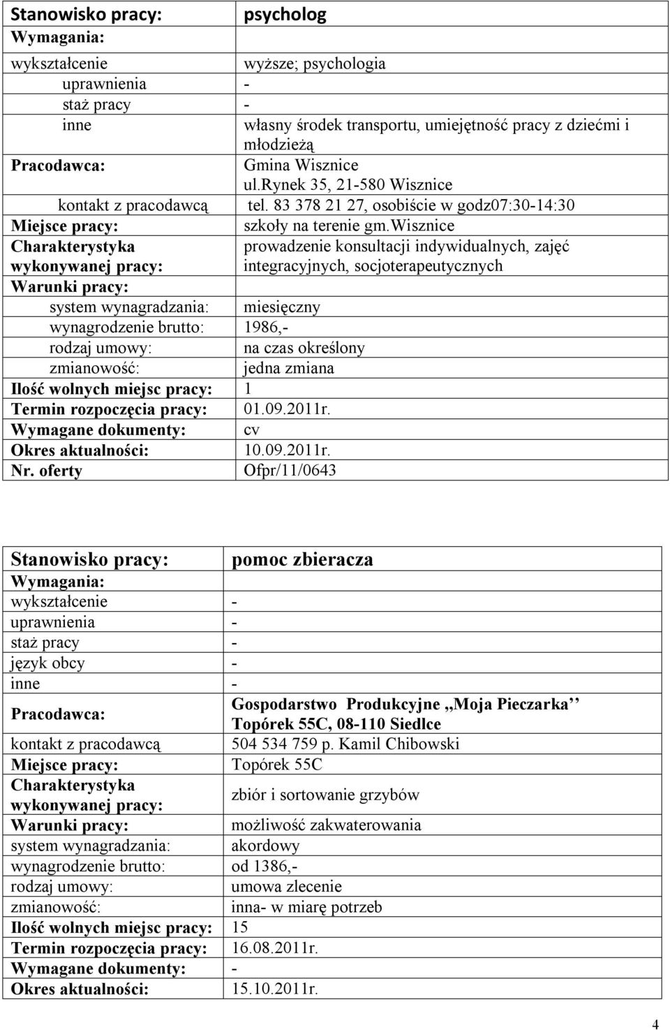 wisznice prowadzenie konsultacji indywidualnych, zajęć integracyjnych, socjoterapeutycznych wynagrodzenie brutto: 1986,- na czas określony Termin rozpoczęcia pracy: 01.09.2011r. 10.09.2011r. Nr.