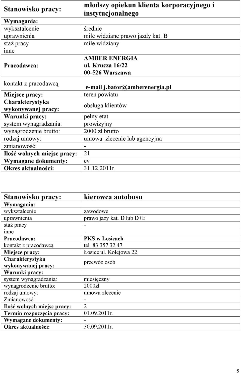 pl teren powiatu obsługa klientów pełny etat system wynagradzania: prowizyjny wynagrodzenie brutto: 2000 zł brutto umowa zlecenie lub agencyjna - Ilość