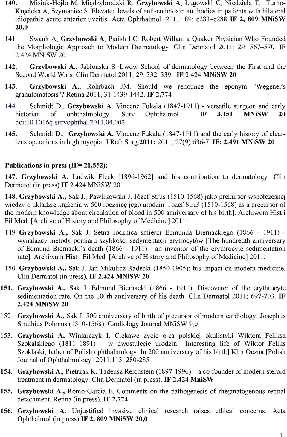 Robert Willan: a Quaker Physician Who Founded the Morphologic Approach to Modern Dermatology. Clin Dermatol 20; 29: 567 570. IF 2.424 MNiSW 20. 42. Grzybowski A., Jabłońska S.