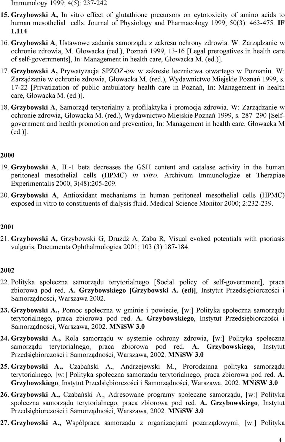 ), Poznań 999, 3-6 [Legal prerogatives in health care of self-governments], In: Management in health care, Głowacka M. (ed.)]. 7.