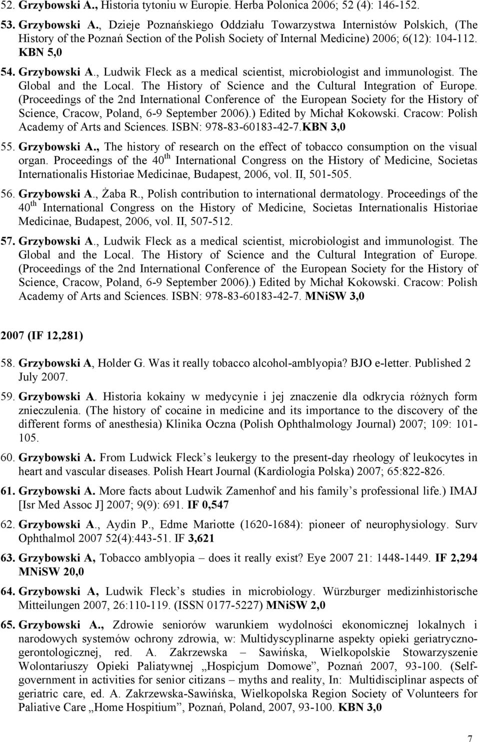 (Proceedings of the 2nd International Conference of the European Society for the History of Science, Cracow, Poland, 6-9 September 2006).) Edited by Michał Kokowski.