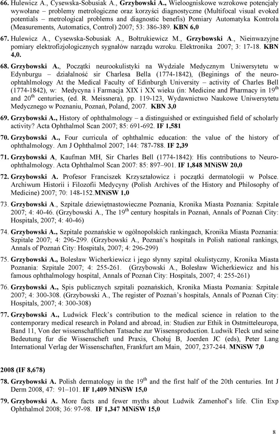 Kontrola (Measurements, Automatics, Control) 2007; 53: 386-389. KBN 6,0 67. Hulewicz A., Cysewska-Sobusiak A., Bołtrukiewicz M., Grzybowski A.