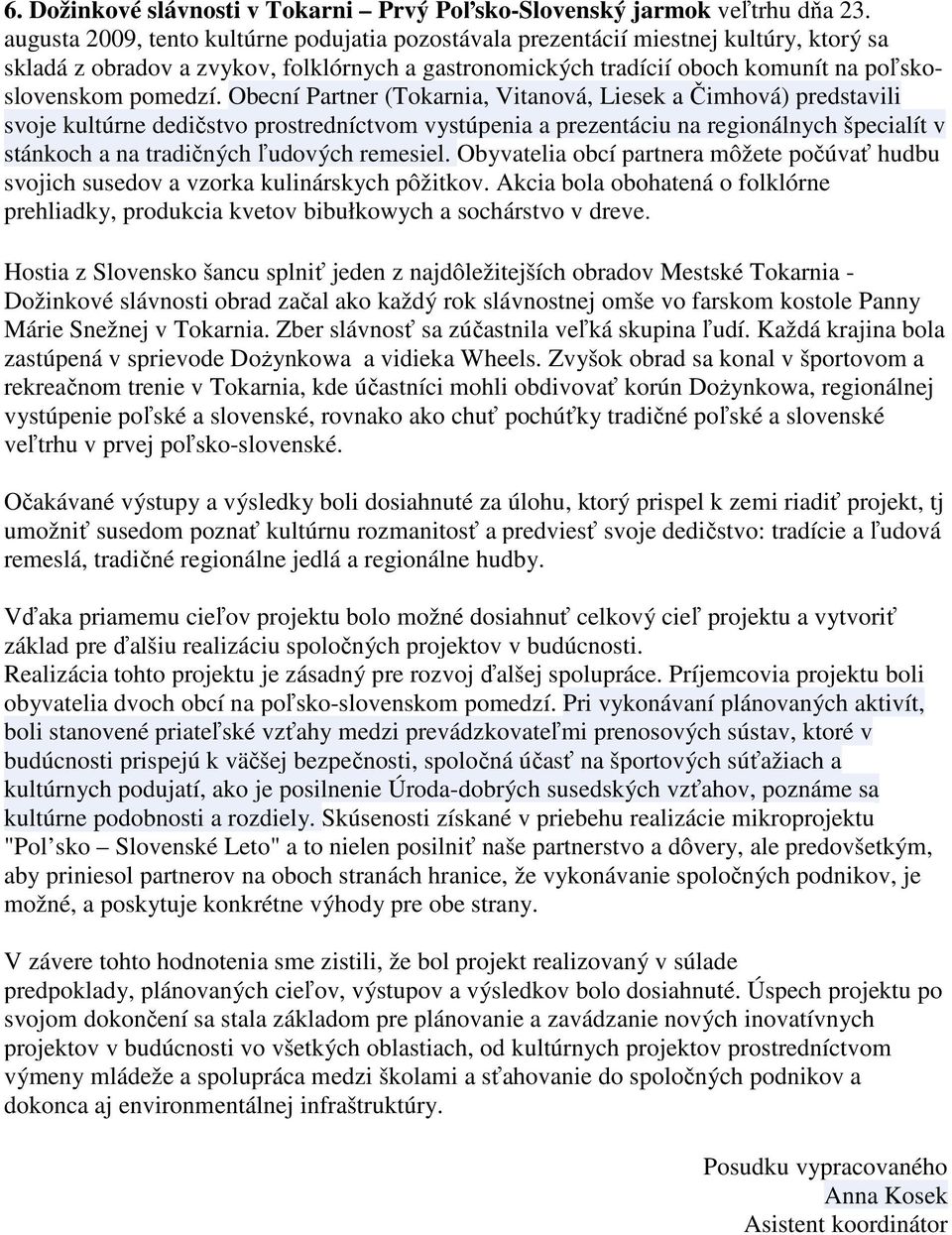 Obecní Partner (Tokarnia, Vitanová, Liesek a Čimhová) predstavili svoje kultúrne dedičstvo prostredníctvom vystúpenia a prezentáciu na regionálnych špecialít v stánkoch a na tradičných ľudových