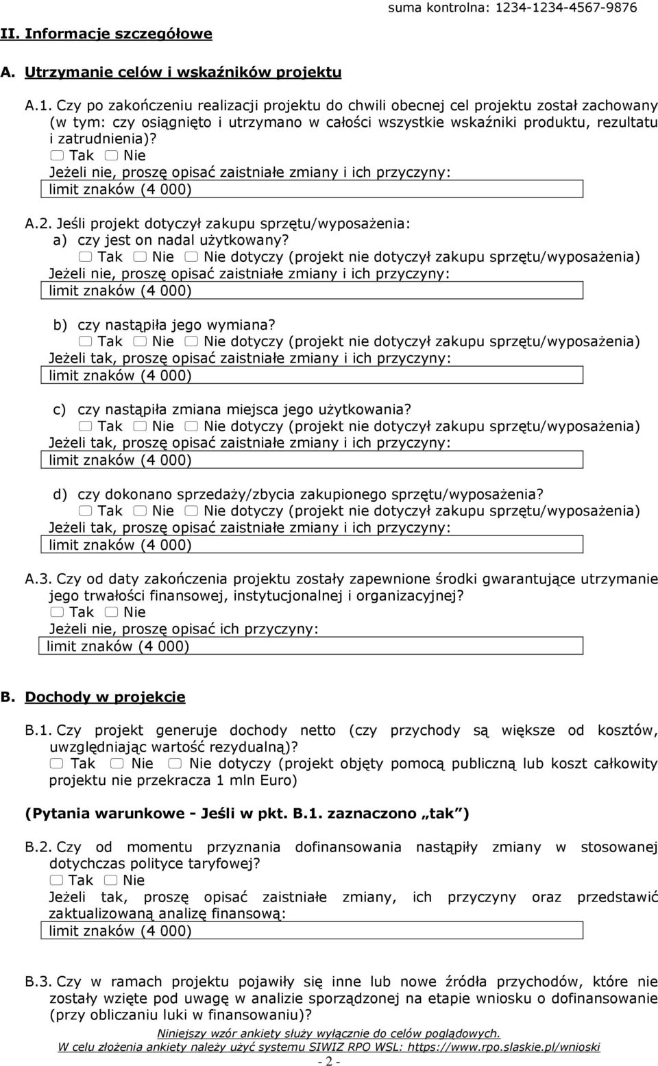 Jeżeli nie, proszę opisać zaistniałe zmiany i ich przyczyny: A.2. Jeśli projekt dotyczył zakupu sprzętu/wyposażenia: a) czy jest on nadal użytkowany?