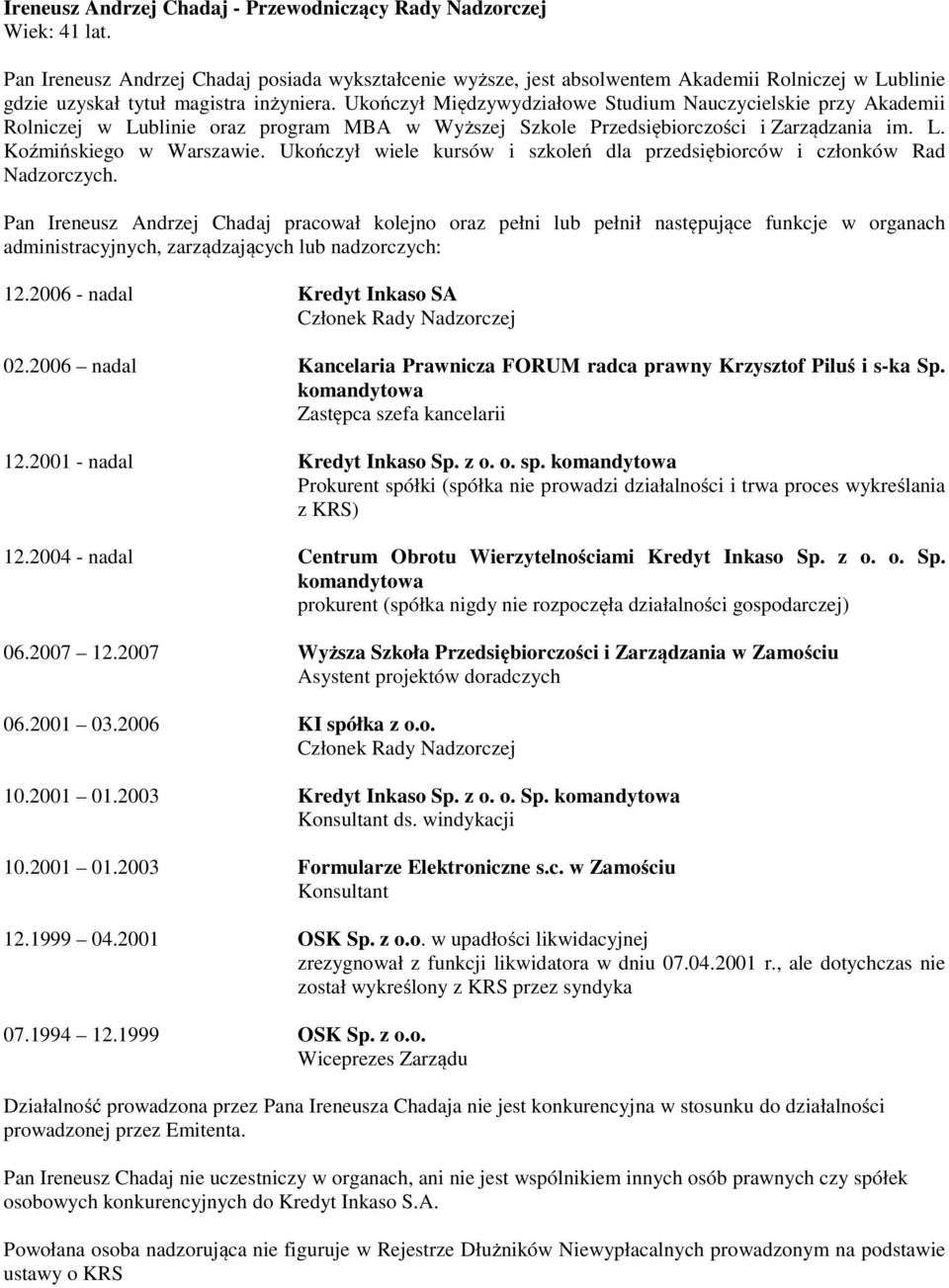 Ukończył Międzywydziałowe Studium Nauczycielskie przy Akademii Rolniczej w Lublinie oraz program MBA w Wyższej Szkole Przedsiębiorczości i Zarządzania im. L. Koźmińskiego w Warszawie.