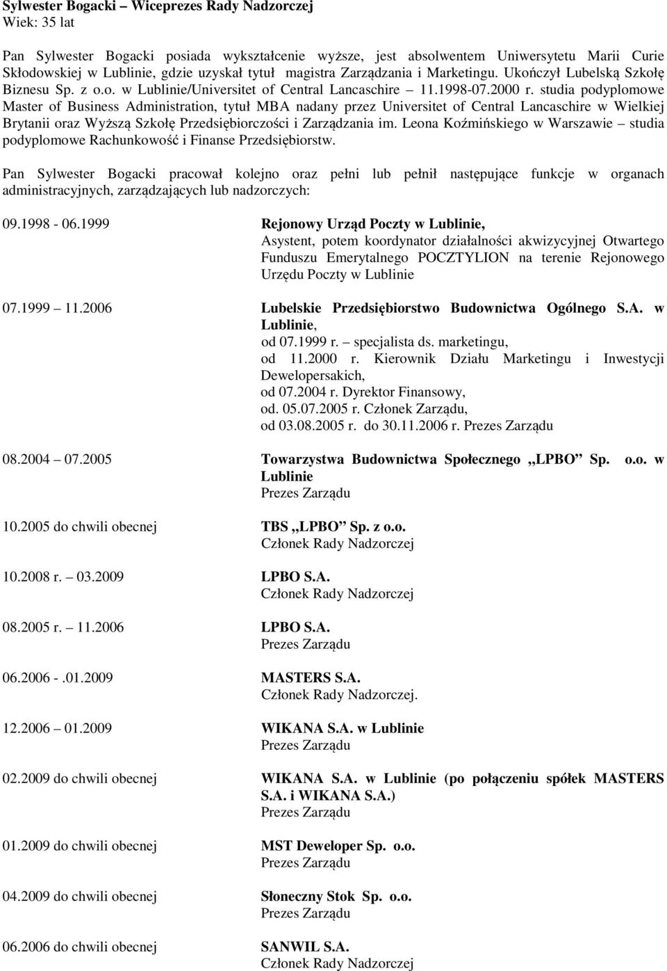 studia podyplomowe Master of Business Administration, tytuł MBA nadany przez Universitet of Central Lancaschire w Wielkiej Brytanii oraz Wyższą Szkołę Przedsiębiorczości i Zarządzania im.