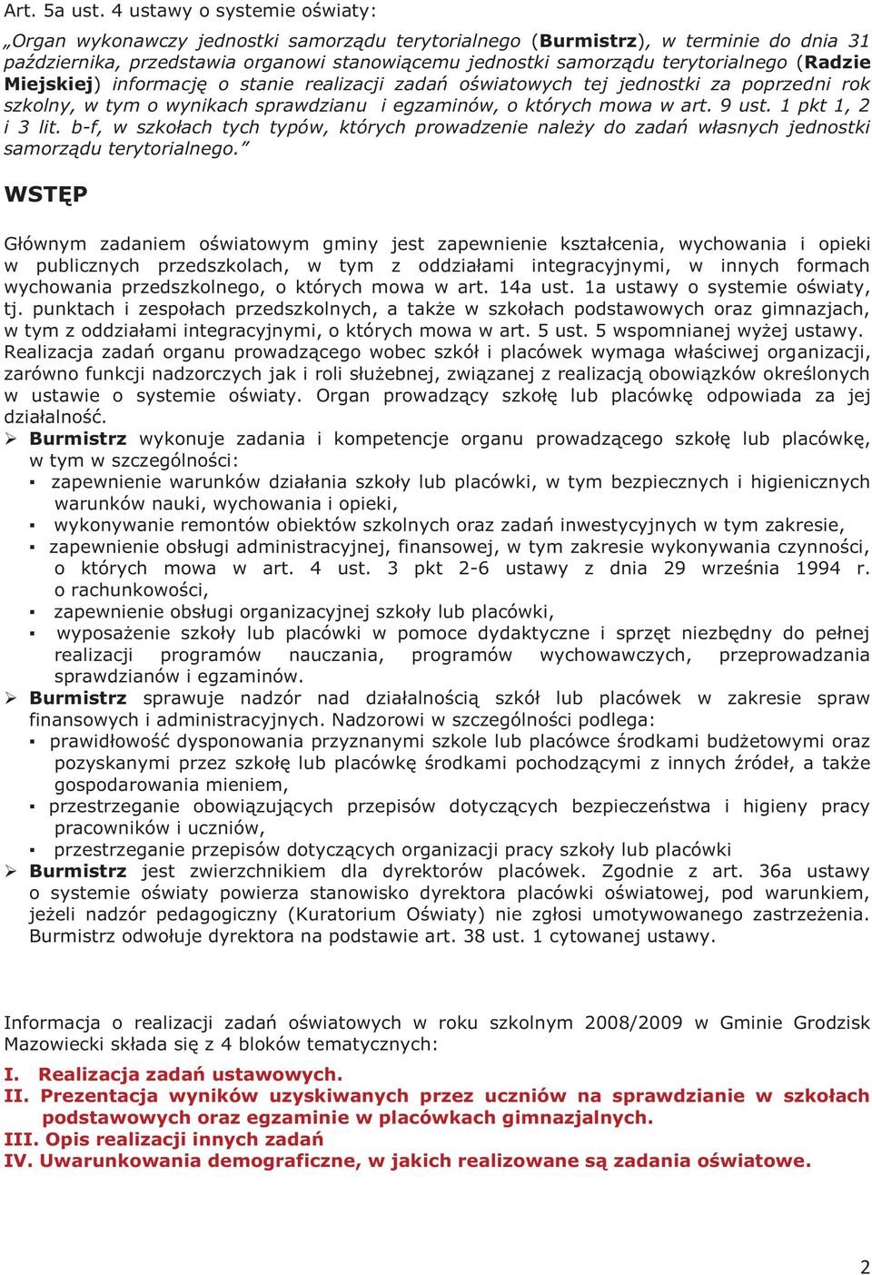 (Radzie Miejskiej) informację o stanie realizacji zadań oświatowych tej jednostki za poprzedni rok szkolny, w tym o wynikach sprawdzianu i egzaminów, o których mowa w art. 9 ust. 1 pkt 1, 2 i 3 lit.