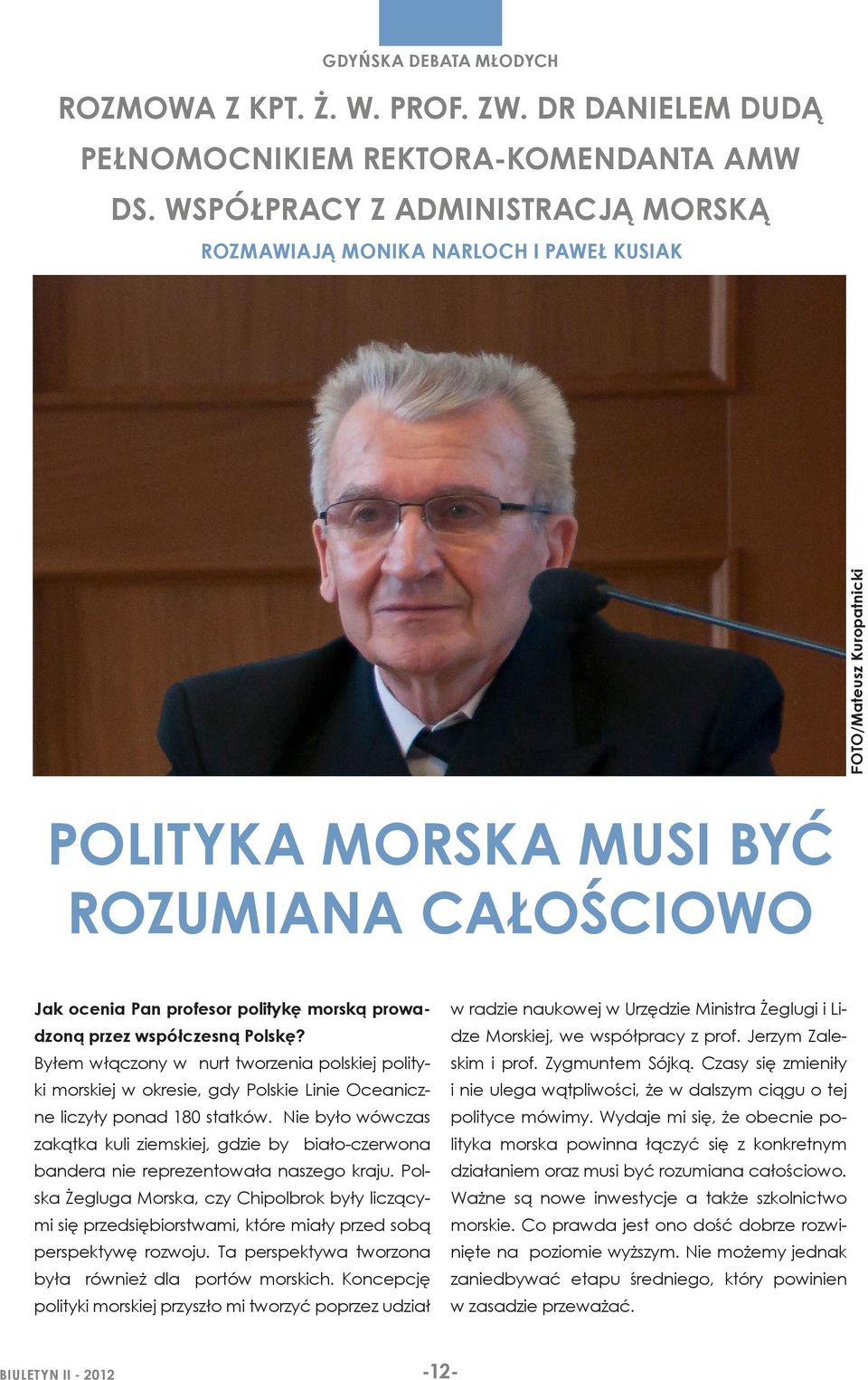 przez współczesną Polskę? Byłem włączony w nurt tworzenia polskiej polityki morskiej w okresie, gdy Polskie Linie Oceaniczne liczyły ponad 180 statków.