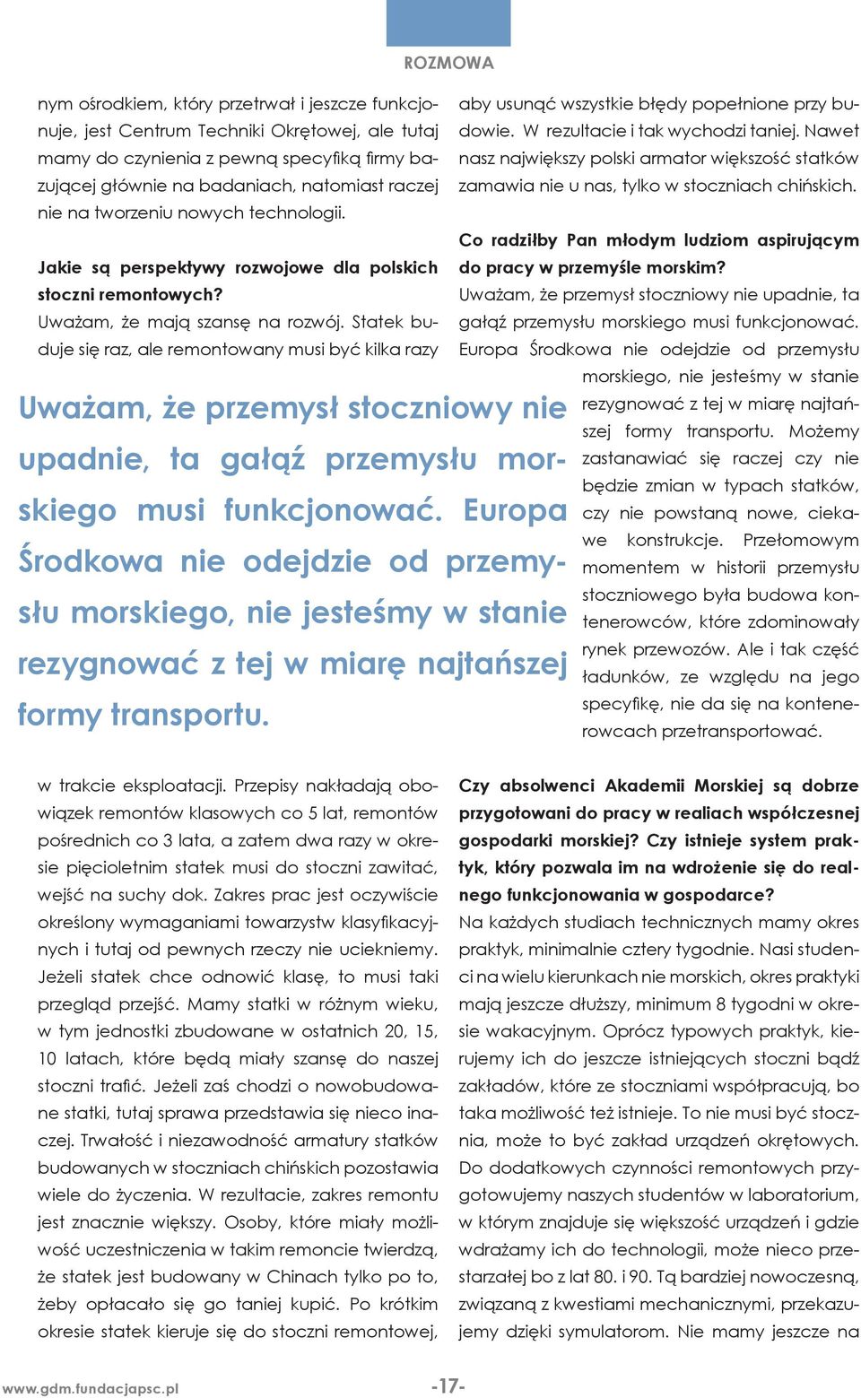 nie na tworzeniu nowych technologii. Co radziłby Pan młodym ludziom aspirującym Jakie są perspektywy rozwojowe dla polskich do pracy w przemyśle morskim? stoczni remontowych?