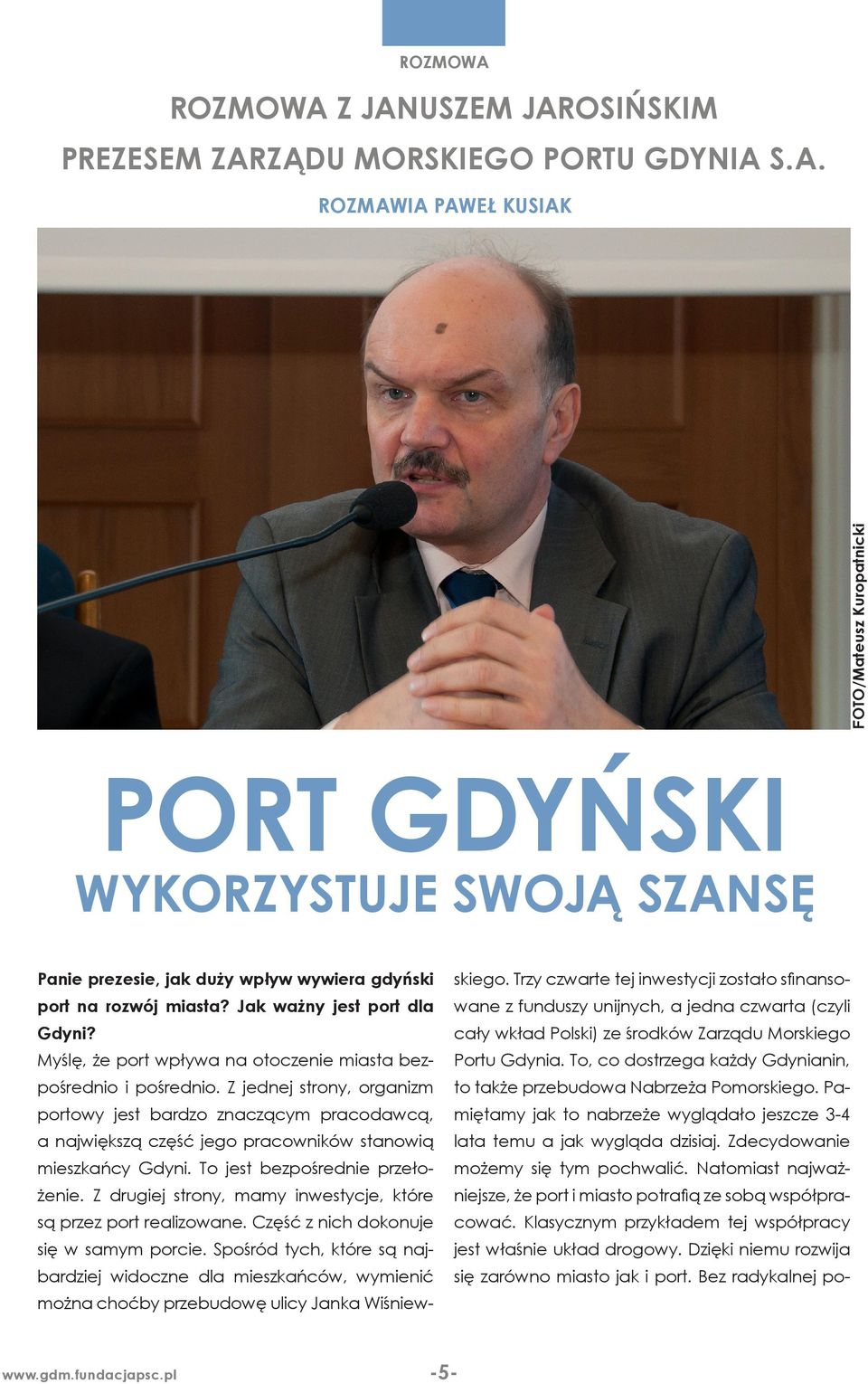 cały wkład Polski) ze środków Zarządu Morskiego Myślę, że port wpływa na otoczenie miasta bez- Portu Gdynia. To, co dostrzega każdy Gdynianin, pośrednio i pośrednio.