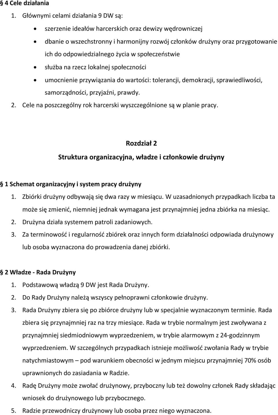 w społeczeostwie służba na rzecz lokalnej społeczności umocnienie przywiązania do wartości: tolerancji, demokracji, sprawiedliwości, samorządności, przyjaźni, prawdy. 2.