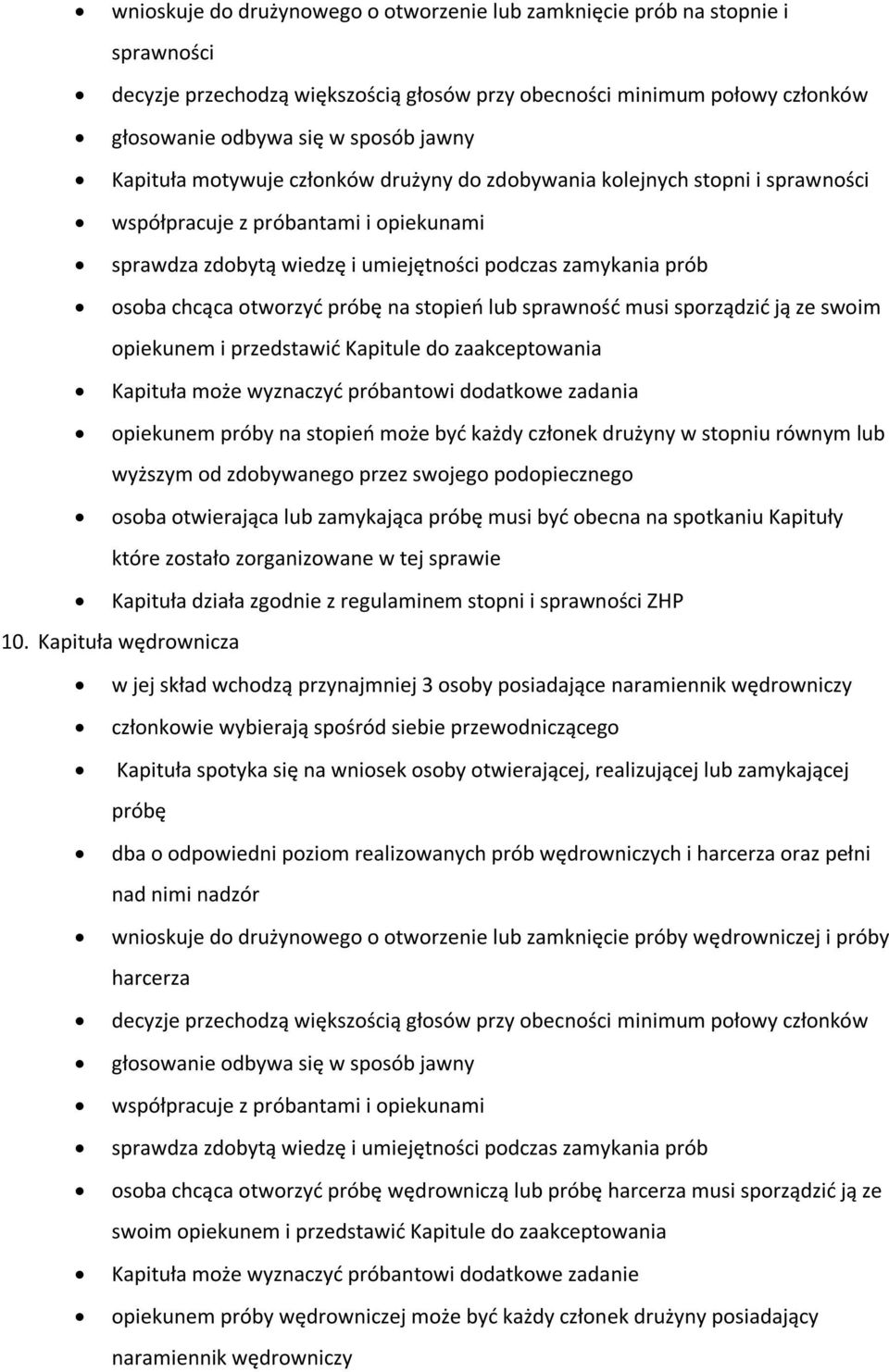 otworzyd próbę na stopieo lub sprawnośd musi sporządzid ją ze swoim opiekunem i przedstawid Kapitule do zaakceptowania Kapituła może wyznaczyd próbantowi dodatkowe zadania opiekunem próby na stopieo
