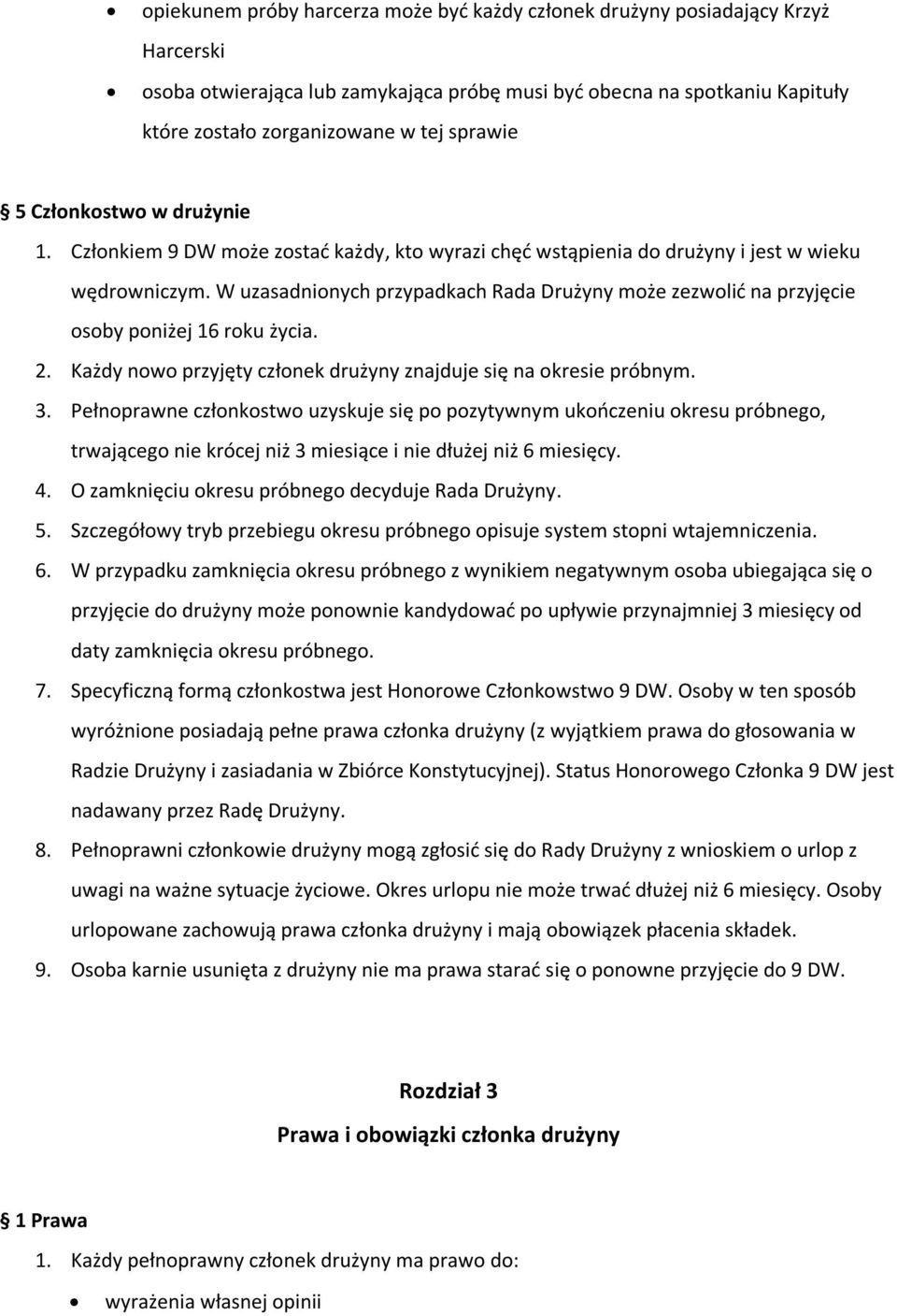 W uzasadnionych przypadkach Rada Drużyny może zezwolid na przyjęcie osoby poniżej 16 roku życia. 2. Każdy nowo przyjęty członek drużyny znajduje się na okresie próbnym. 3.