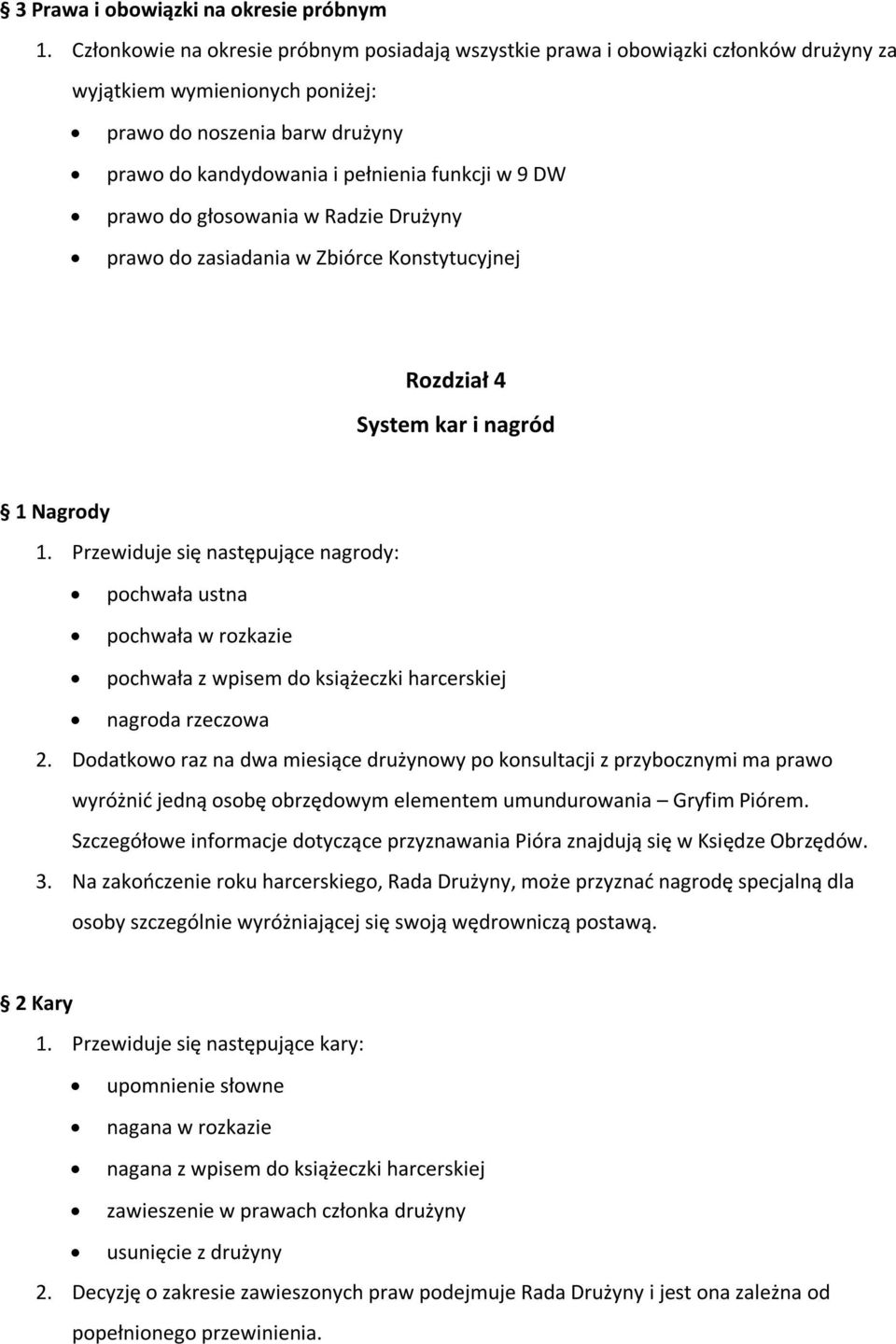 prawo do głosowania w Radzie Drużyny prawo do zasiadania w Zbiórce Konstytucyjnej Rozdział 4 System kar i nagród 1 Nagrody 1.